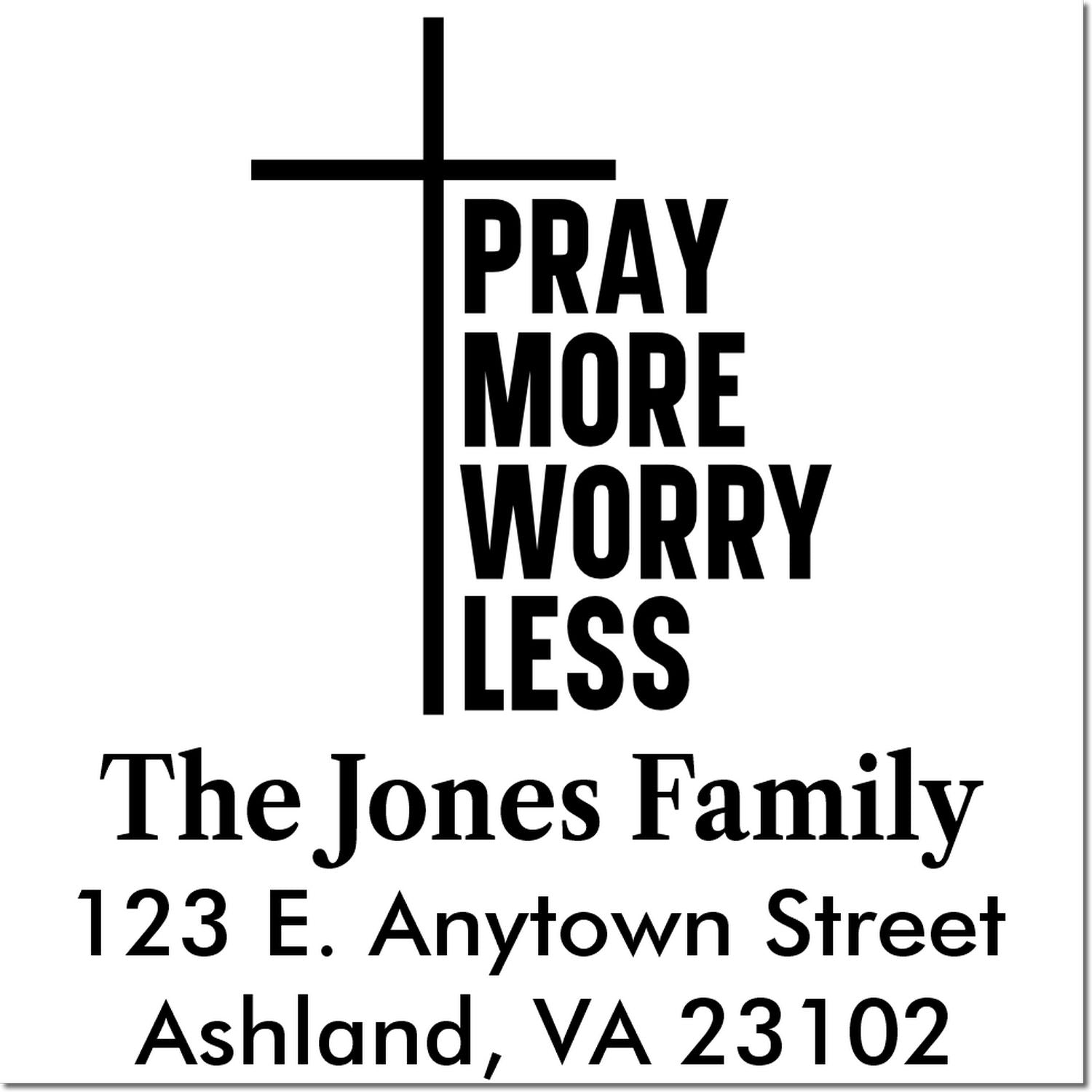 Custom Christian address stamp with cross, Pray More Worry Less, The Jones Family, Ashland VA 23102.