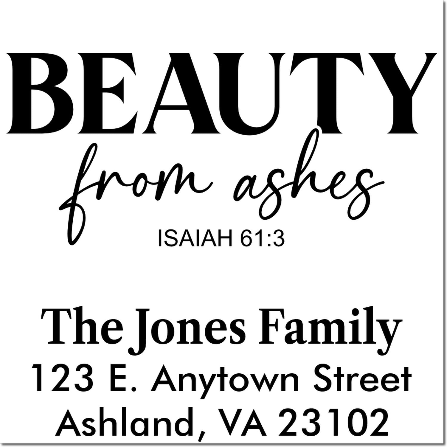 Custom rubber stamp design with Beauty from ashes Bible verse and The Jones Family return address, Ashland, VA 23102.