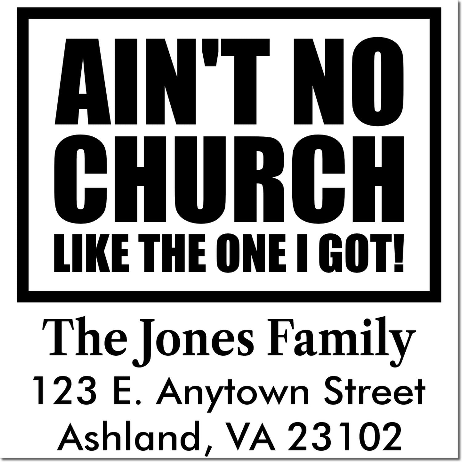 Church rubber stamp design reading Aint No Church Like the One I Got with The Jones Family address.