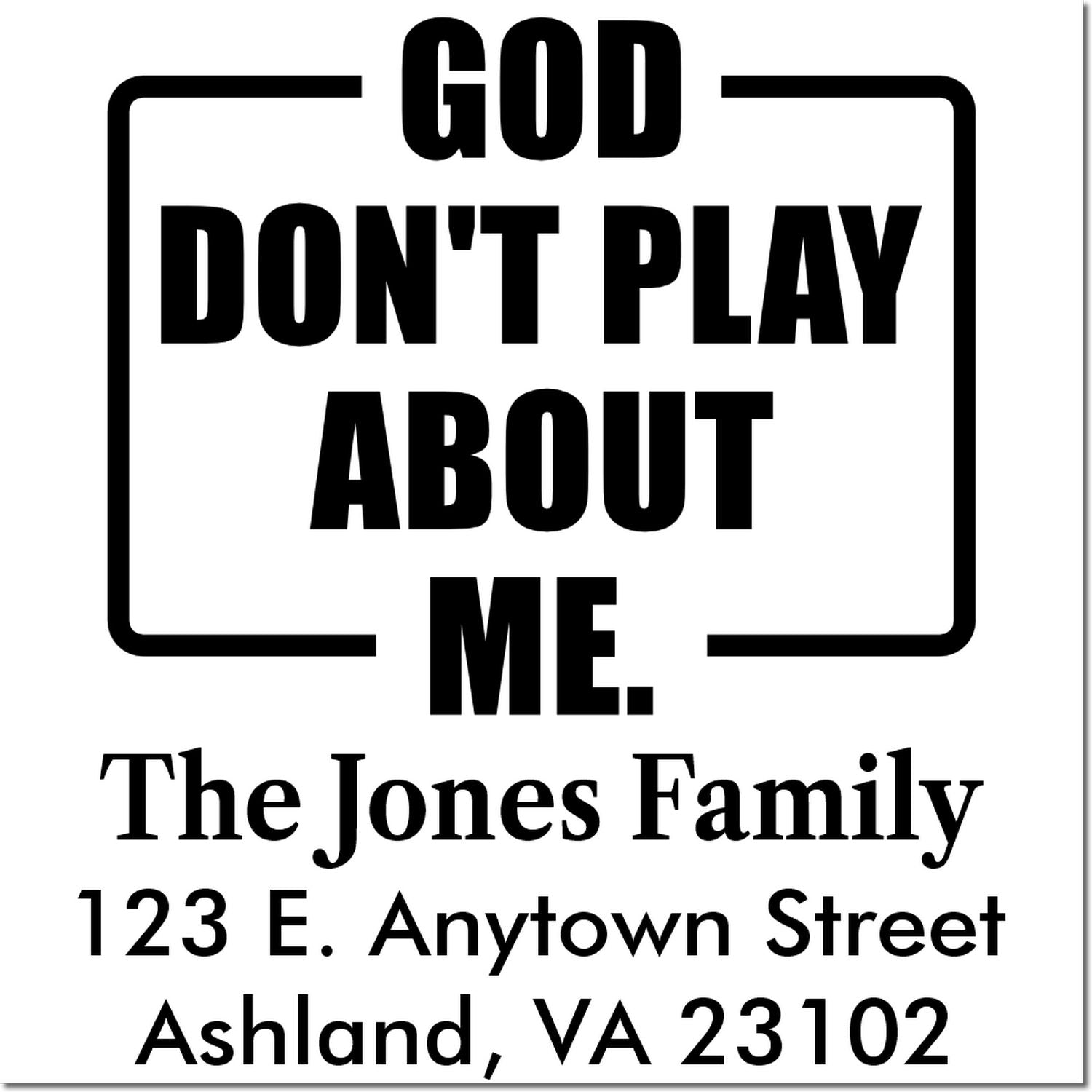Custom family rubber stamp with God Dont Play About Me and return address, The Jones Family, Ashland, VA 23102.