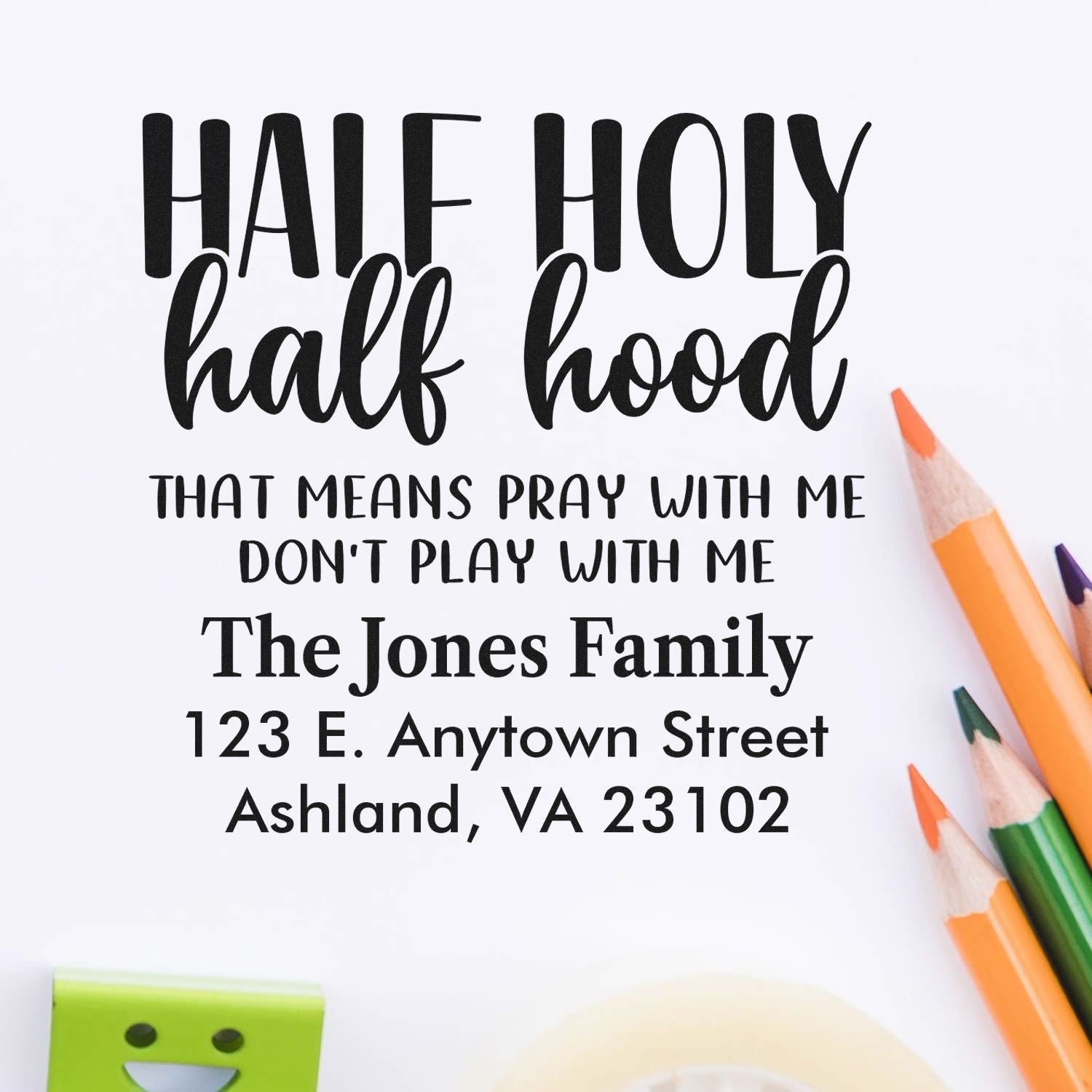 Custom rubber stamp design reading Half Holy Half Hood with family name and address for personalized mailing and gifts.