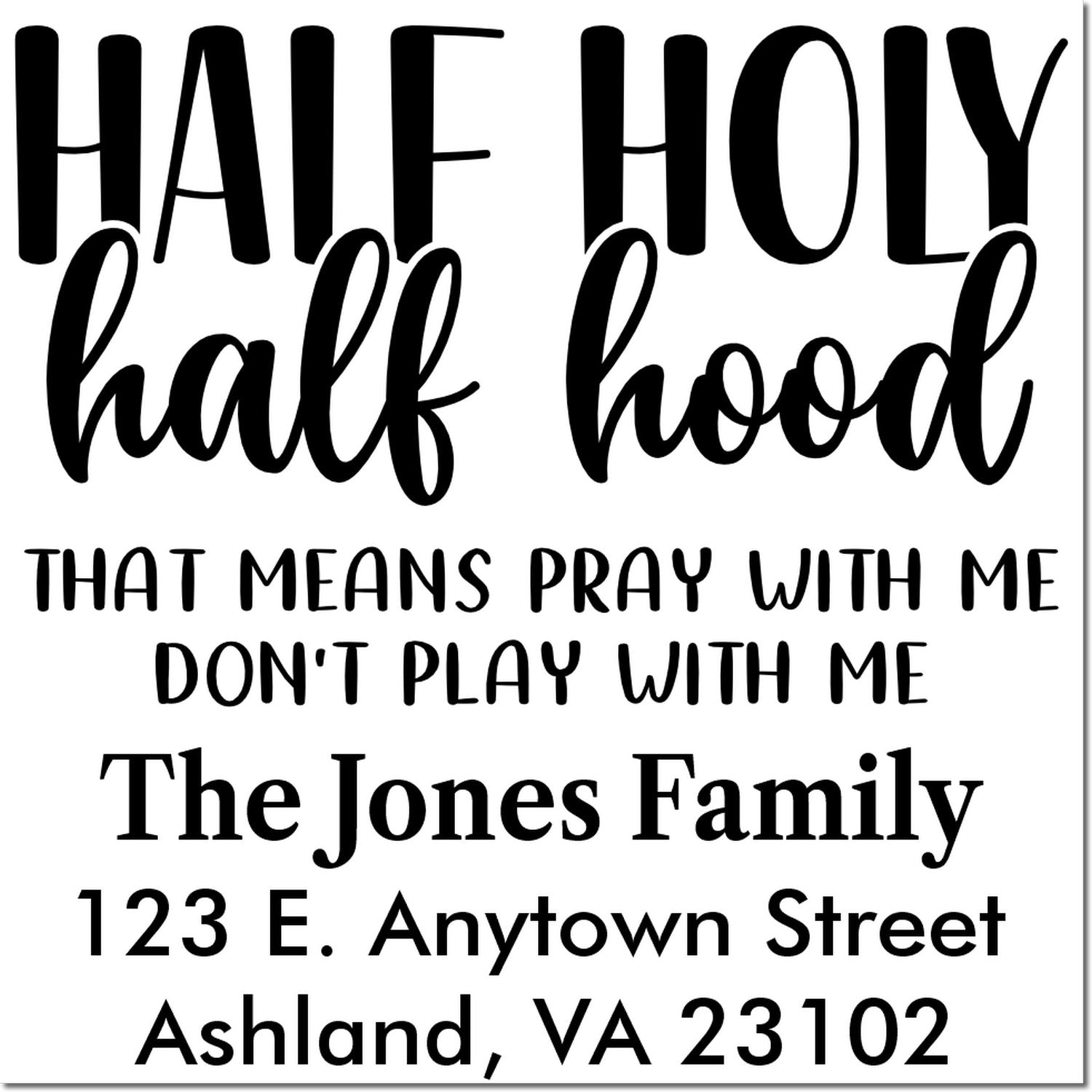 Custom rubber stamp design reading Half Holy, Half Hood with prayer warning, Jones family name, and return address.