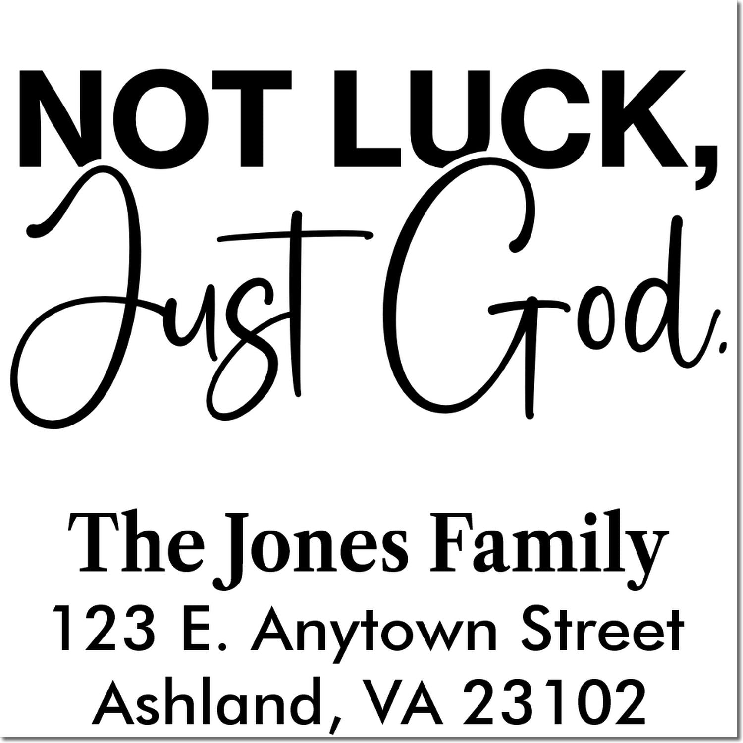 Personalized rubber stamp with Not Luck, Just God message, The Jones Family return address in Ashland, VA.
