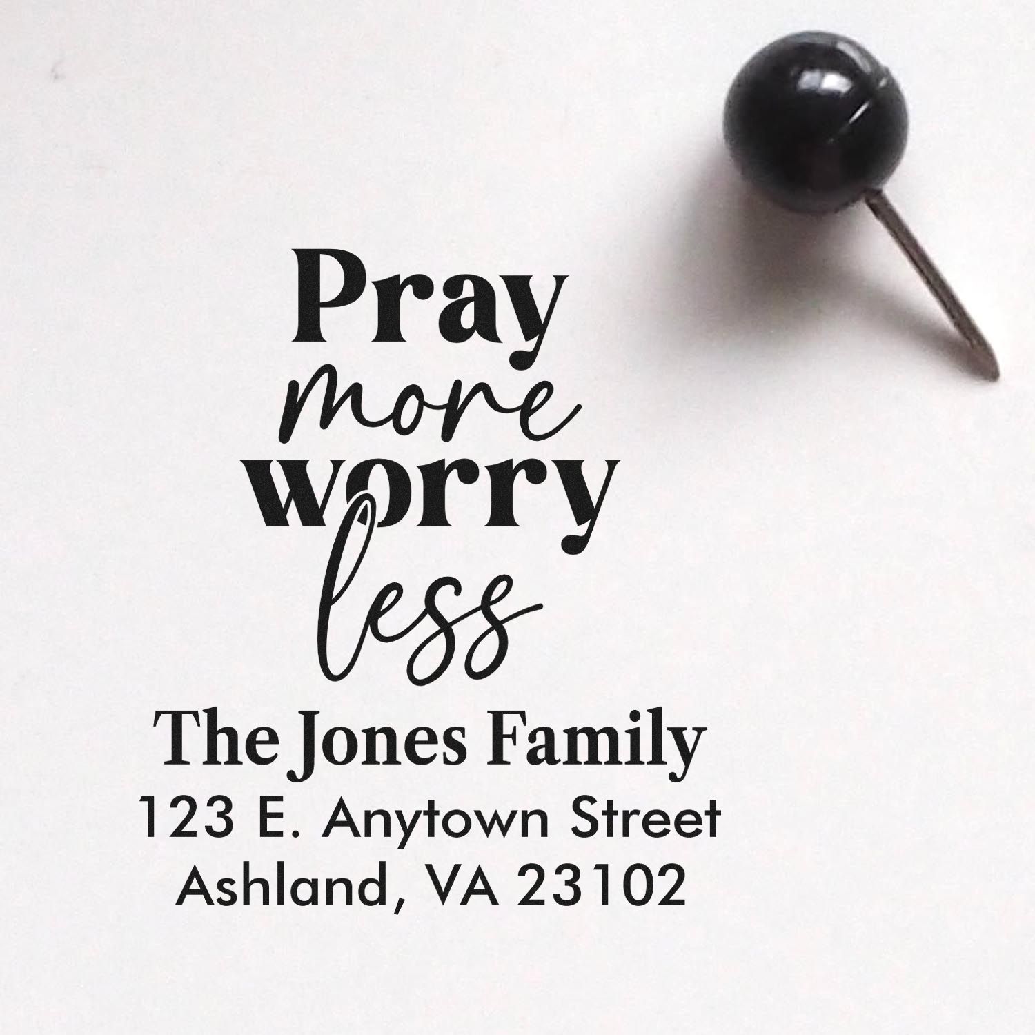 Custom rubber address stamp with Pray More Worry Less and The Jones Family return address, Ashland, VA 23102.