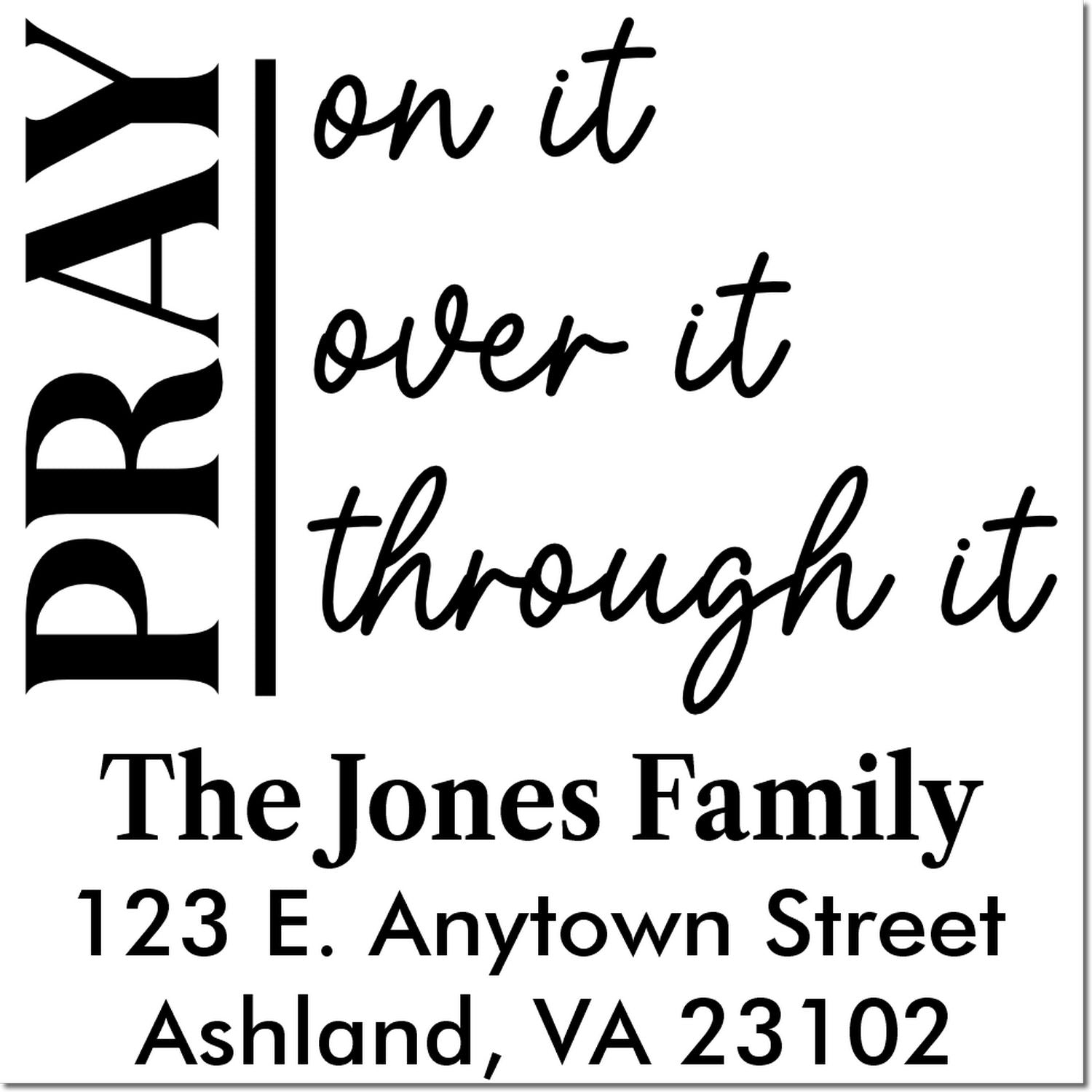 Personalized rubber stamp with Pray on it, over it, through it and The Jones Family return address, Ashland, VA 23102.