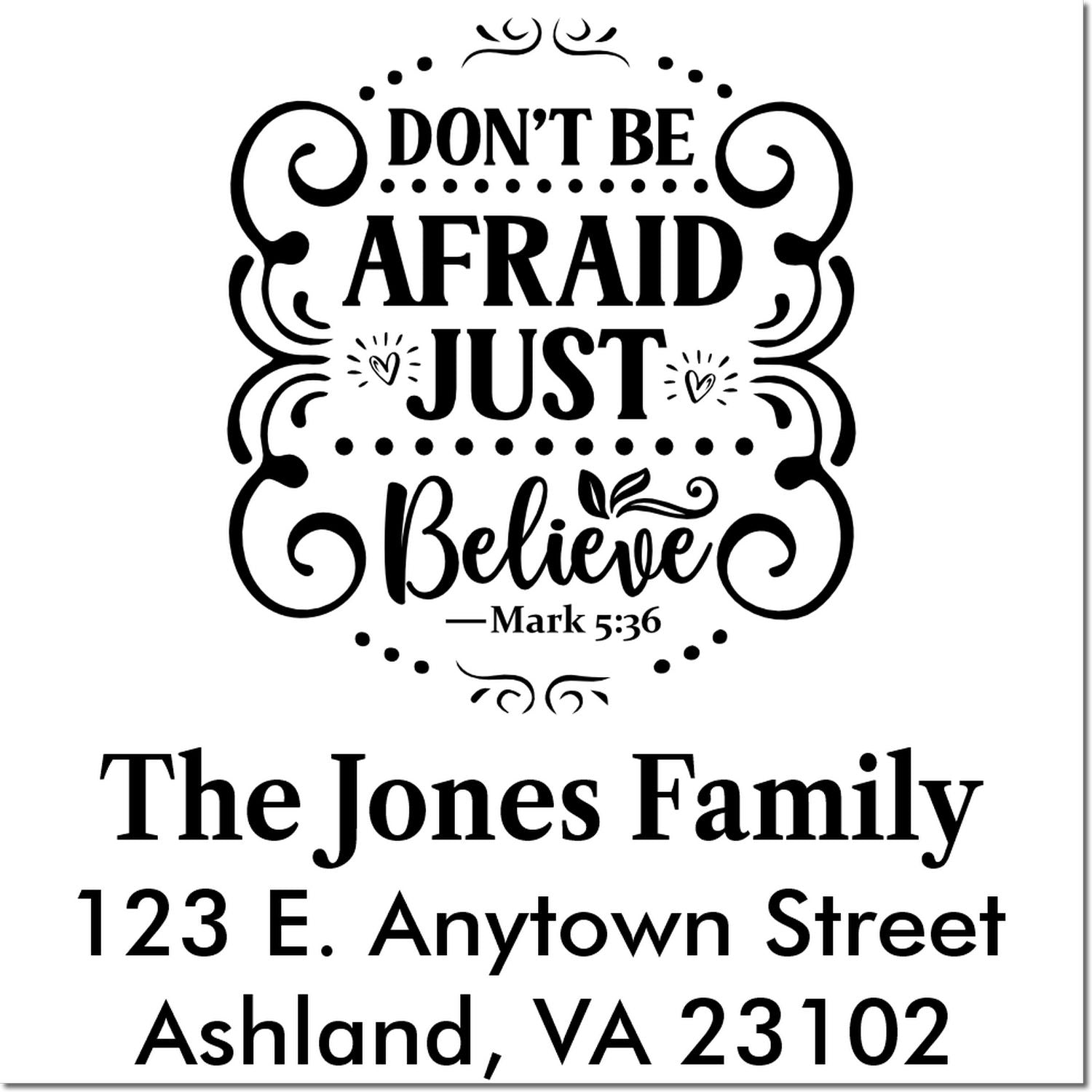 Custom Christian return address rubber stamp with Dont Be Afraid, Just Believe from Mark 5:36 and family name/address.