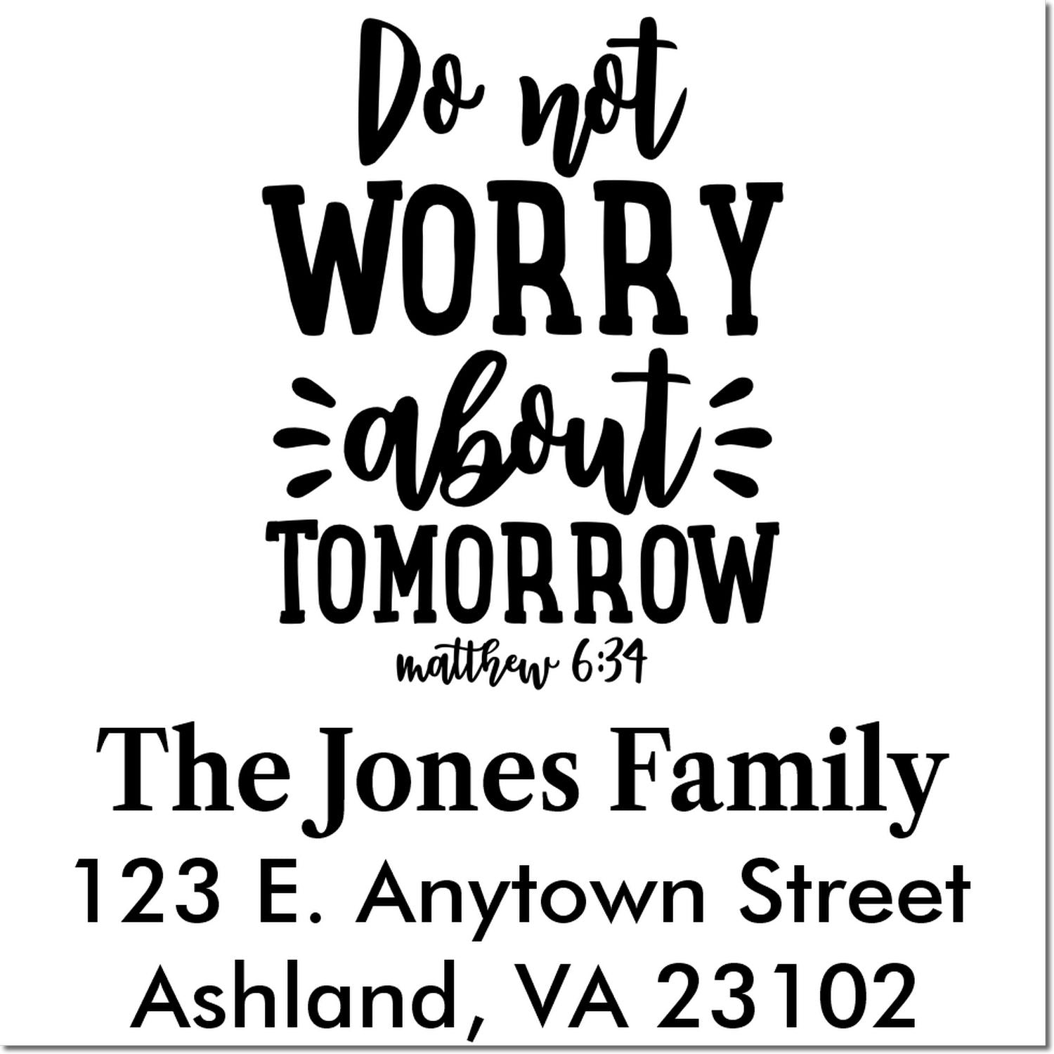 Custom rubber stamp with Bible verse Do not worry about tomorrow Matthew 6:34 and The Jones Family return address.