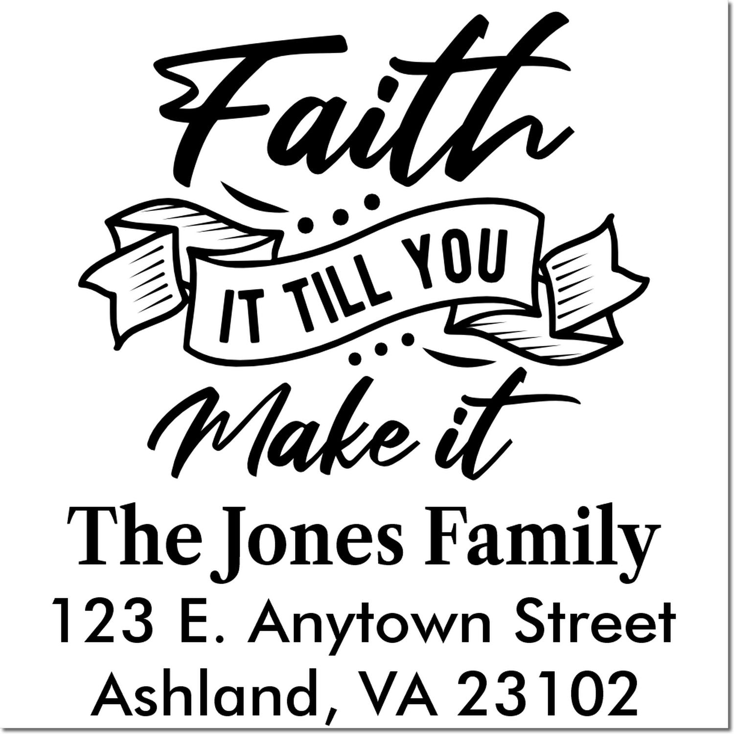 Custom faith return address rubber stamp with Faith It Till You Make It for The Jones Family, Ashland, VA 23102.