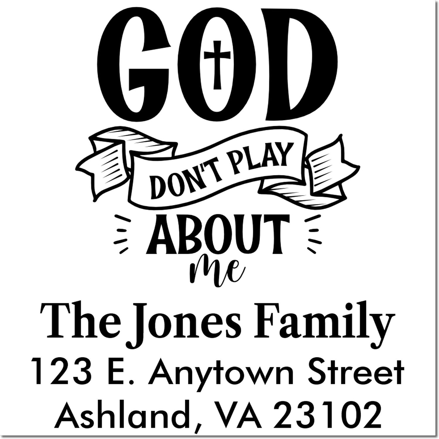 Custom family address rubber stamp with God dont play about me quote, The Jones Family, and Ashland, VA 23102.