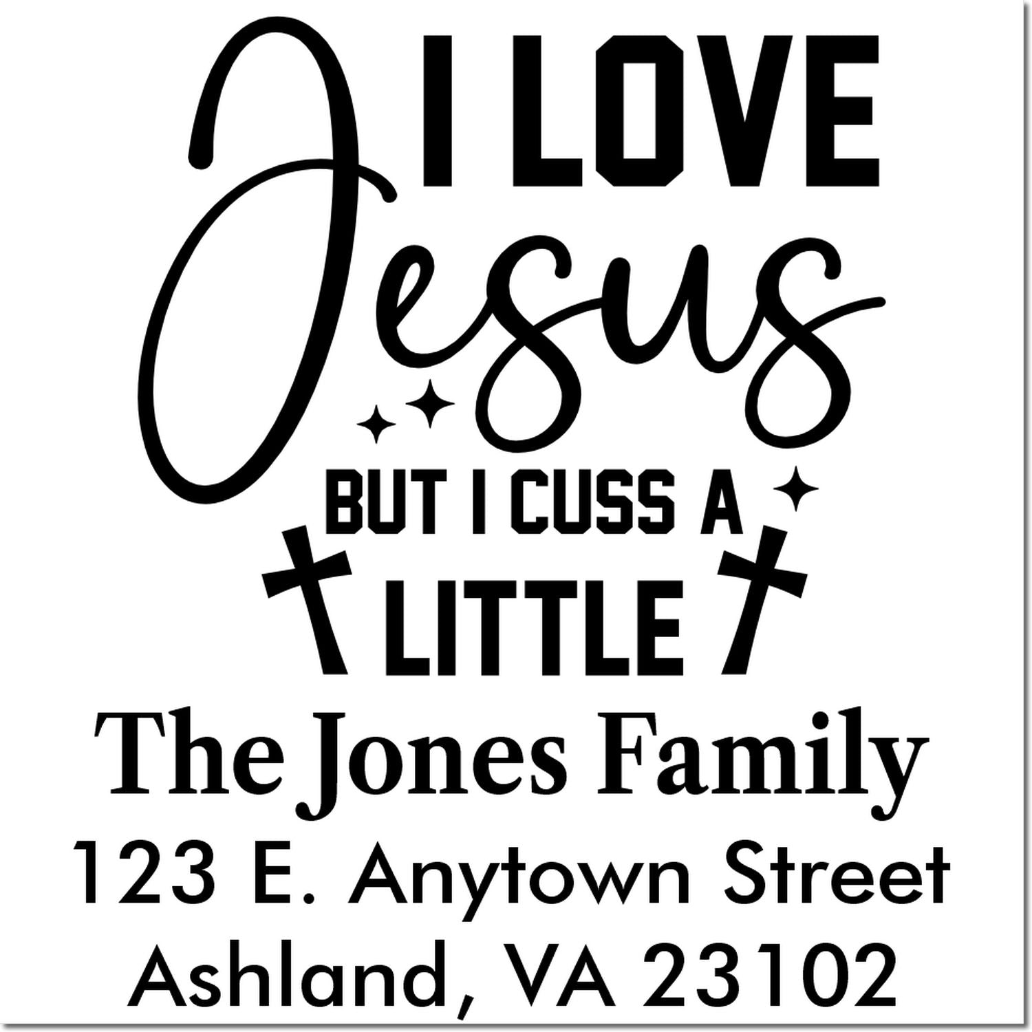 Custom address rubber stamp with I Love Jesus But I Cuss a Little and The Jones Family return address.