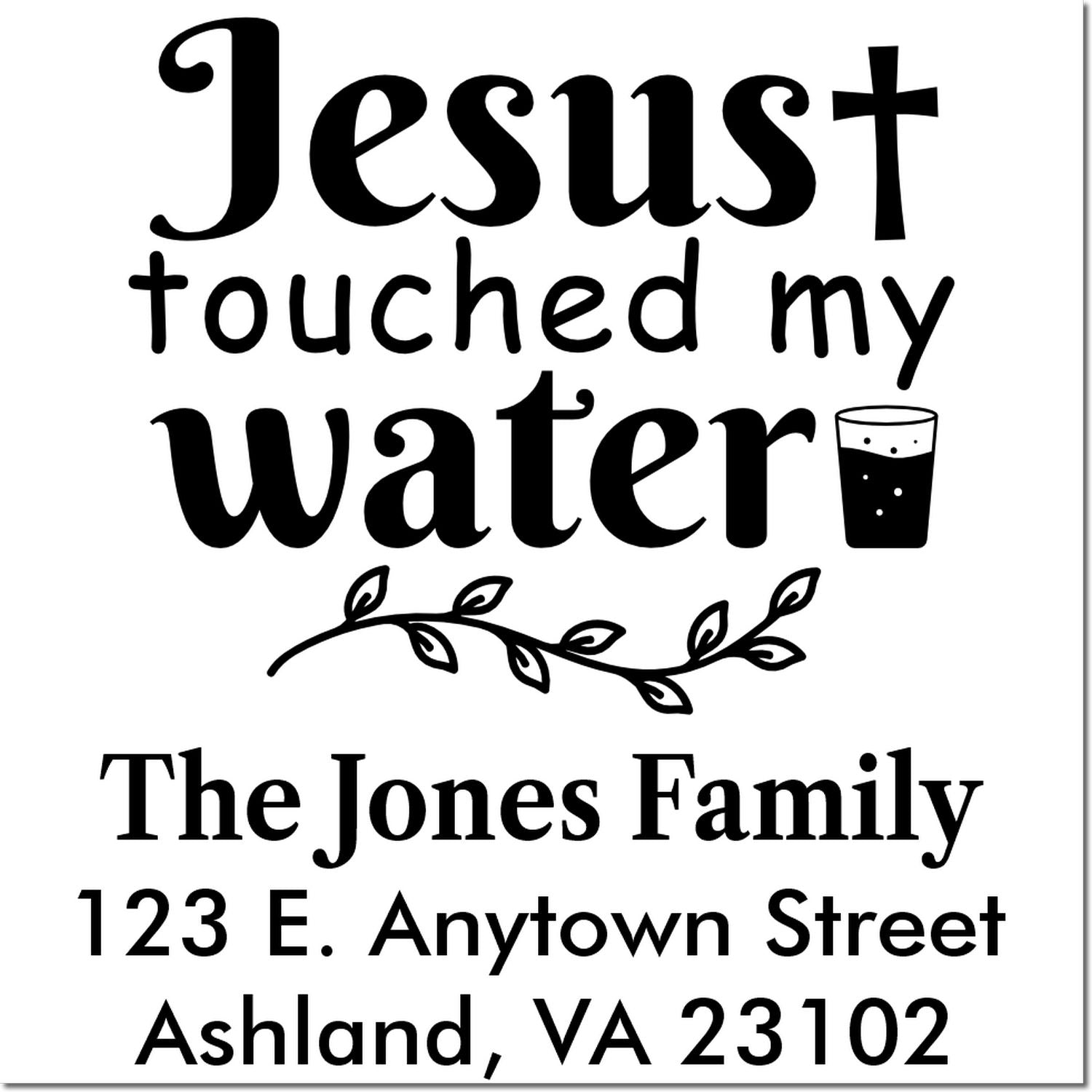 Custom Christian address rubber stamp reading Jesus touched my water with family name and mailing address.