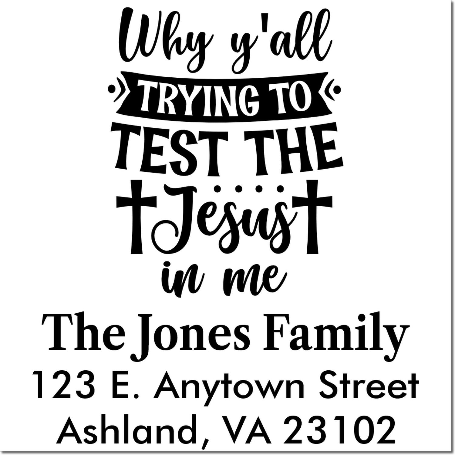 Personalized rubber stamp for The Jones Family with quote Why yall trying to test the Jesus in me and mailing address.