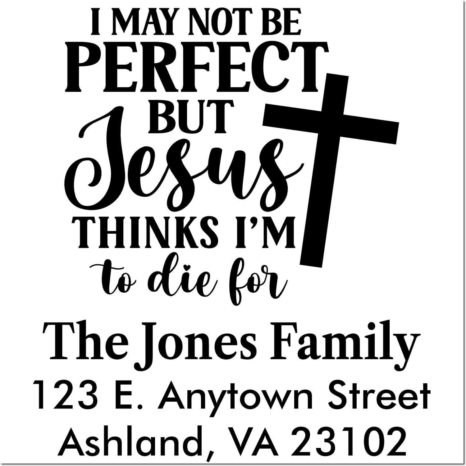 Custom Christian return address rubber stamp with quote I may not be perfect, but Jesus thinks Im to die for and family address.