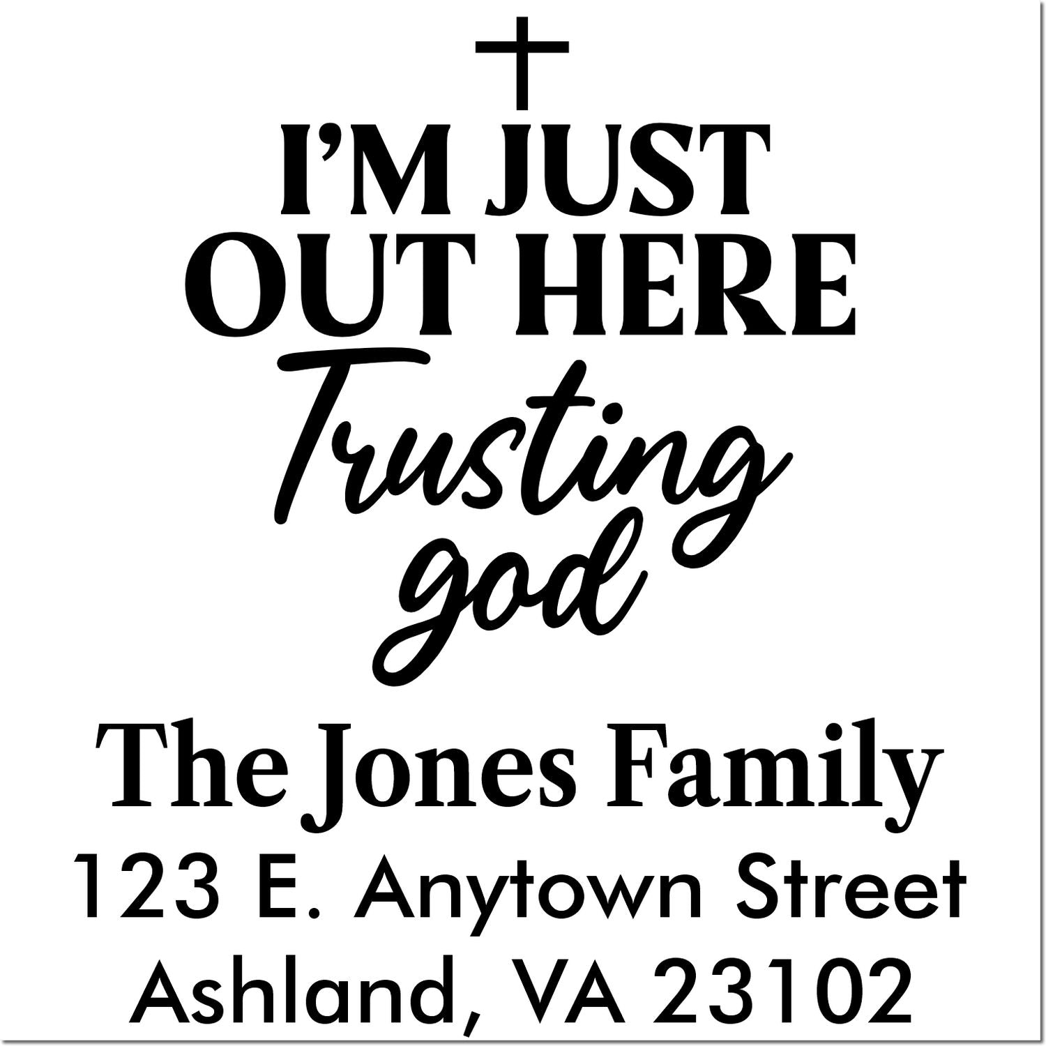 Christian address rubber stamp for The Jones Family: I'm just out here trusting God, 123 E. Anytown Street, Ashland, VA 23102.