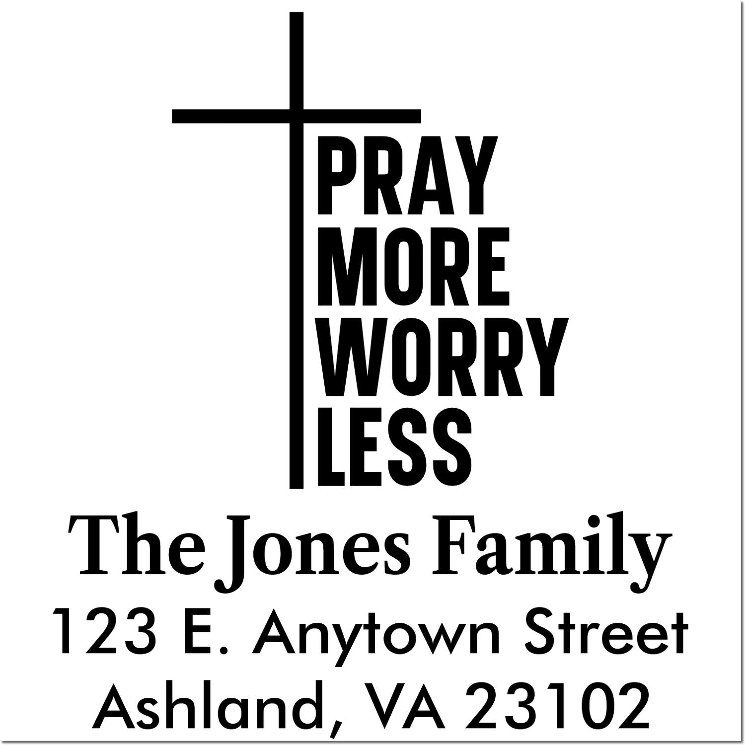 Custom Christian return address rubber stamp with cross and Pray More Worry Less for The Jones Family, Ashland, VA.