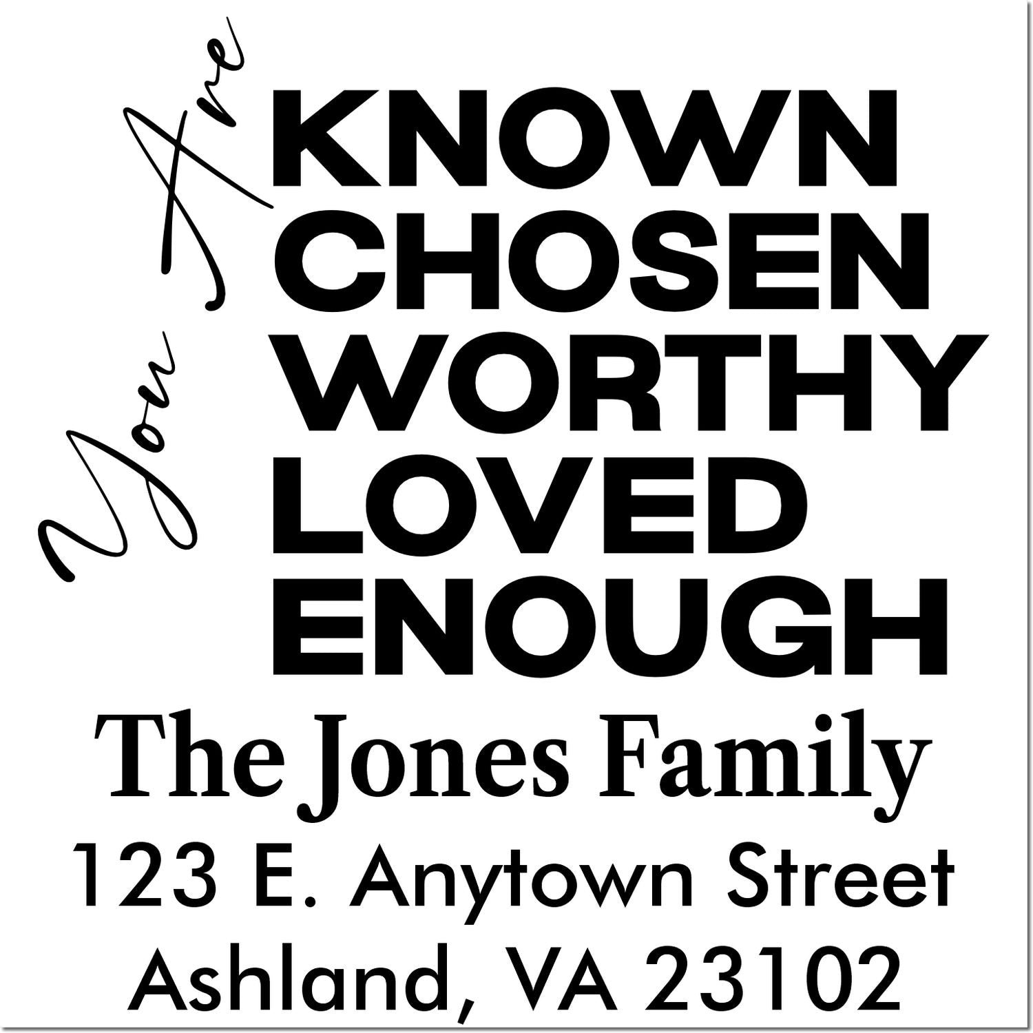 Custom family return address rubber stamp with motivational phrase Known, Chosen, Worthy, Loved, Enough for The Jones Family.