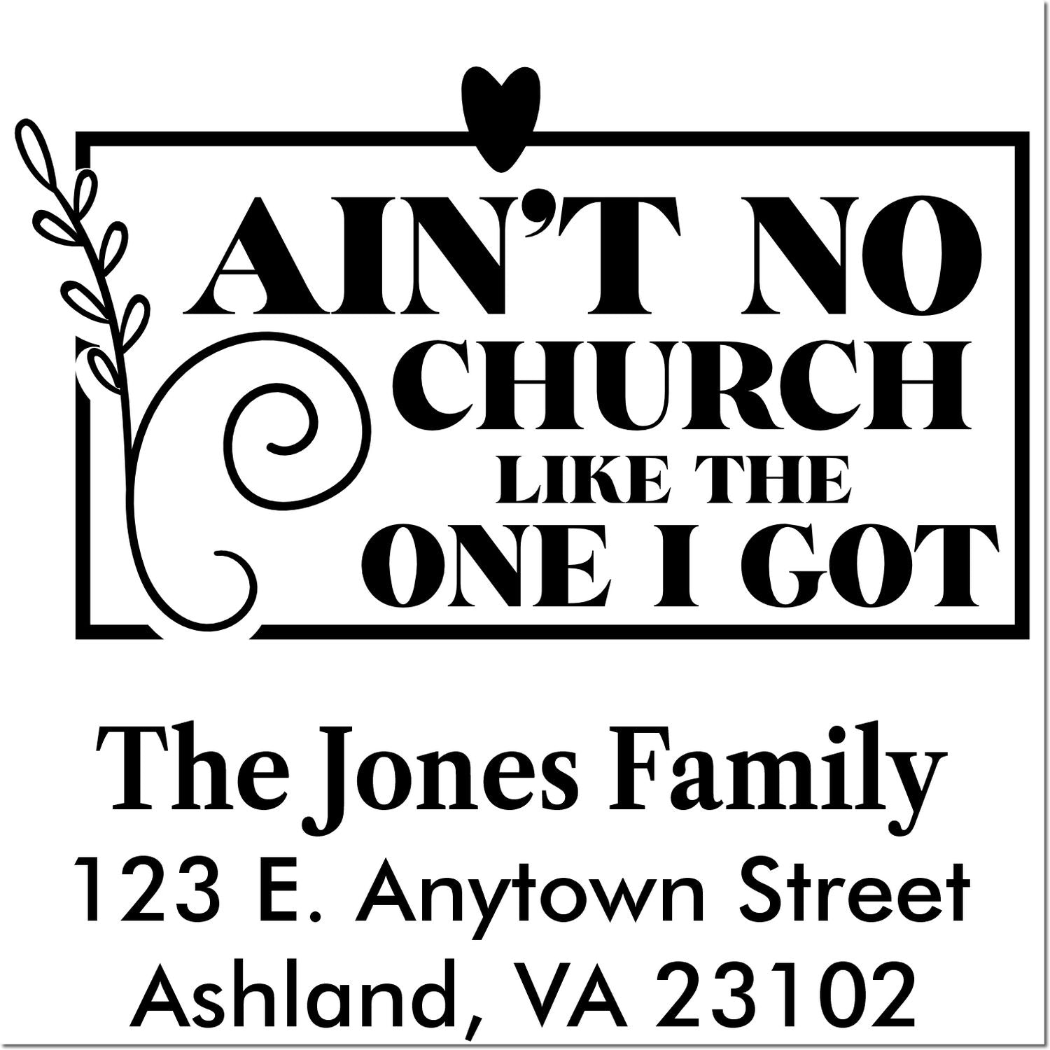 Custom church-themed return address rubber stamp with Aint No Church Like the One I Got, The Jones Family, Ashland, VA 23102.