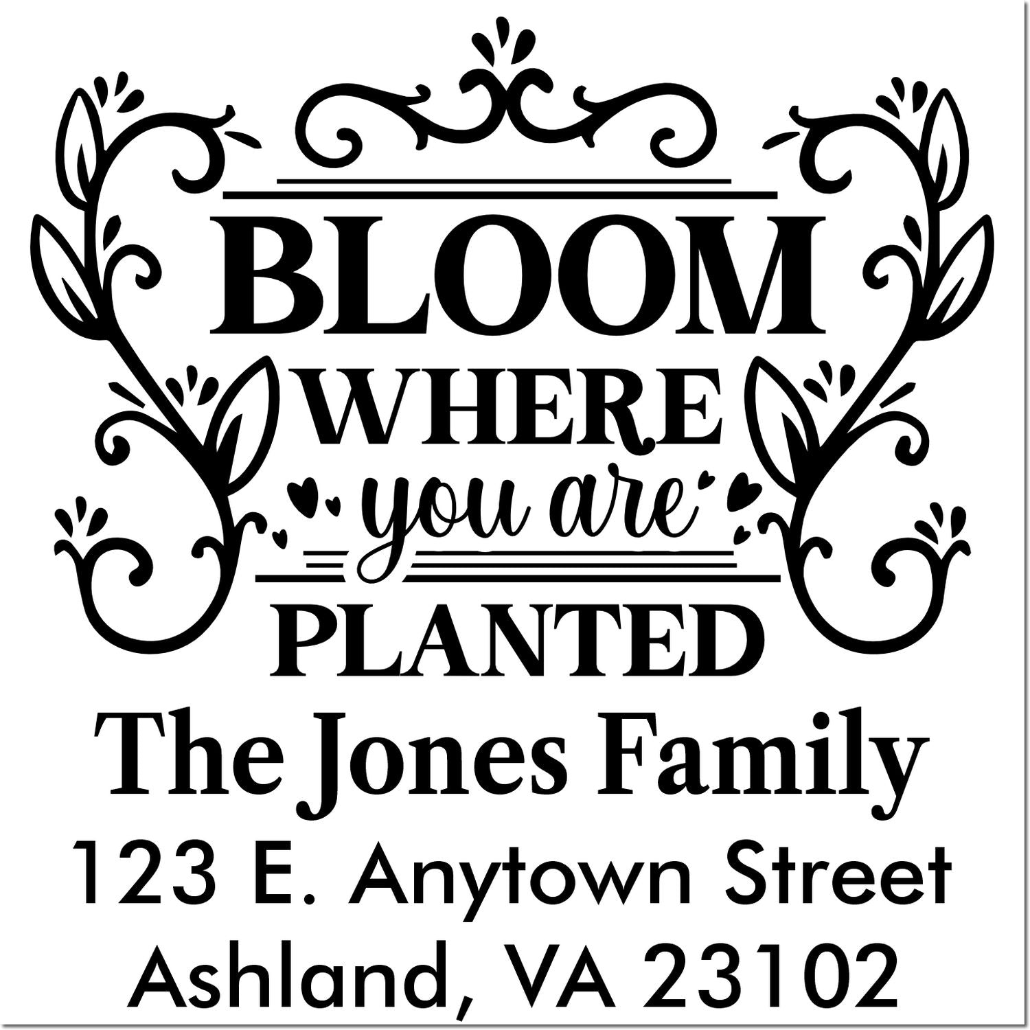 Custom return address rubber stamp with floral quote, Bloom Where You Are Planted, personalized for The Jones Family.
