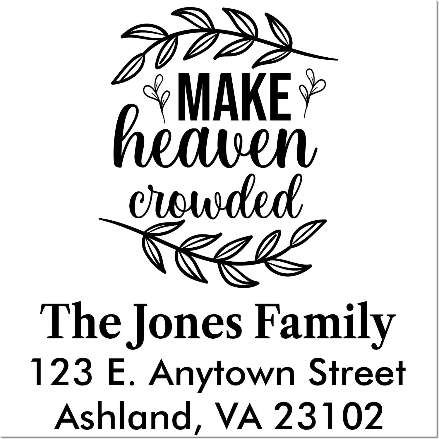 Personalized Christian return address rubber stamp with Make heaven crowded, The Jones Family, 123 E. Anytown Street, Ashland VA 23102.