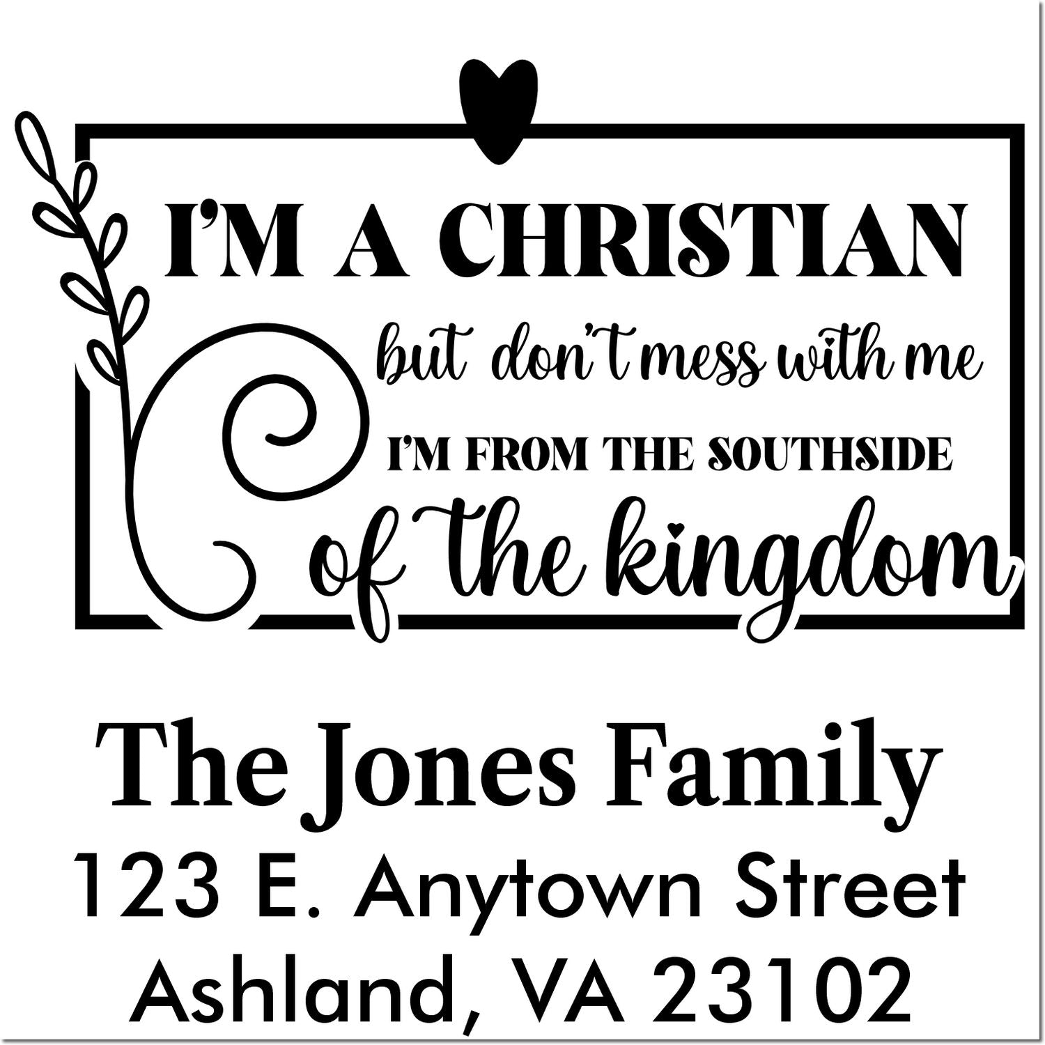Custom Christian address rubber stamp with Im from the Southside of the kingdom and personalized family name and address.