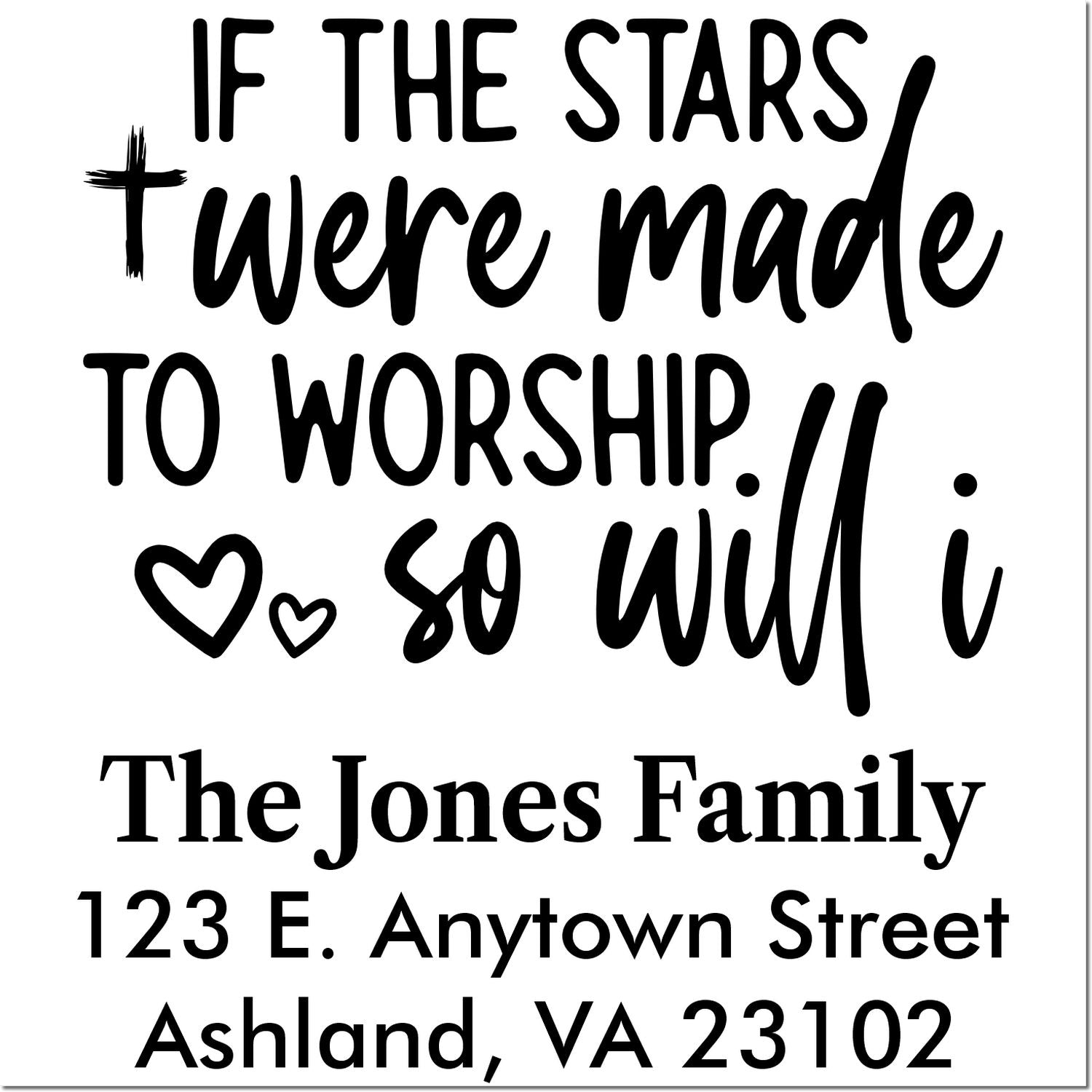 Custom return address rubber stamp with Christian quote, If the stars were made to worship, so will I, plus family name and address.