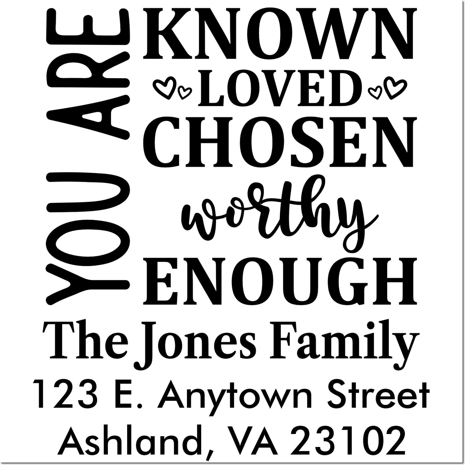 Custom return address rubber stamp with You Are Known, Loved, Chosen, Worthy Enough for The Jones Family in Ashland, VA.