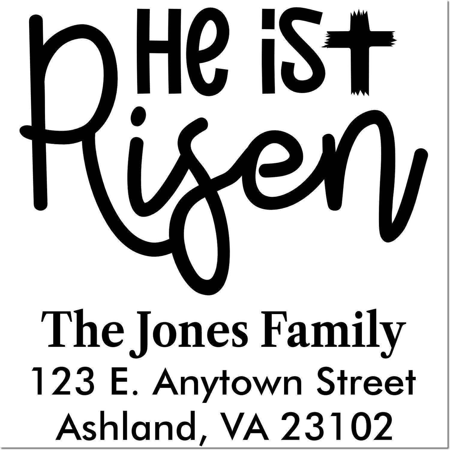Custom He Is Risen family address rubber stamp with The Jones Family, 123 E. Anytown Street, Ashland, VA 23102.