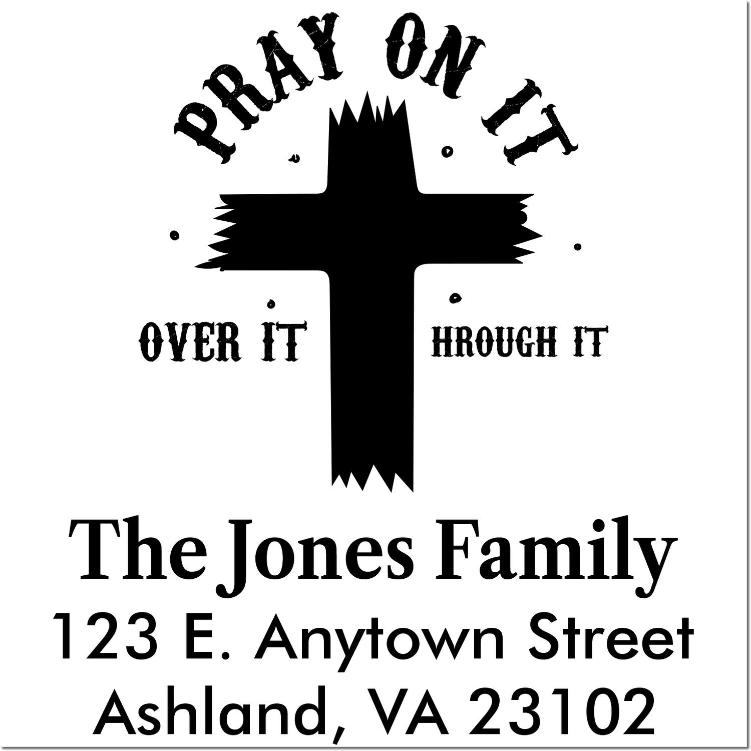 Custom Christian rubber stamp with cross, Pray on It, Over It, Through It, and The Jones Family return address.