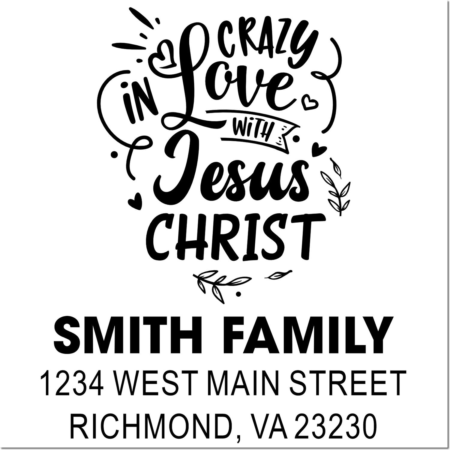 Custom Christian rubber stamp with Crazy in Love with Jesus Christ and Smith Family return address in Richmond, VA 23230.