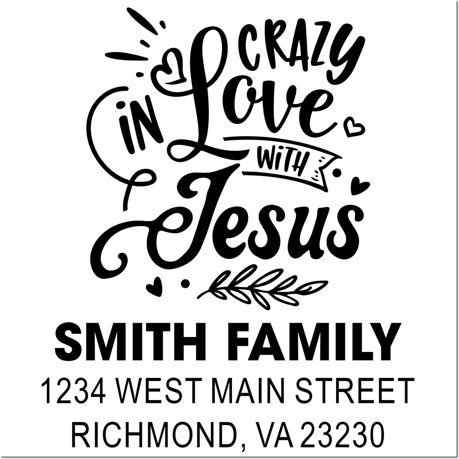 Christian custom address rubber stamp with Crazy in Love with Jesus for Smith Family, 1234 West Main Street, Richmond VA.
