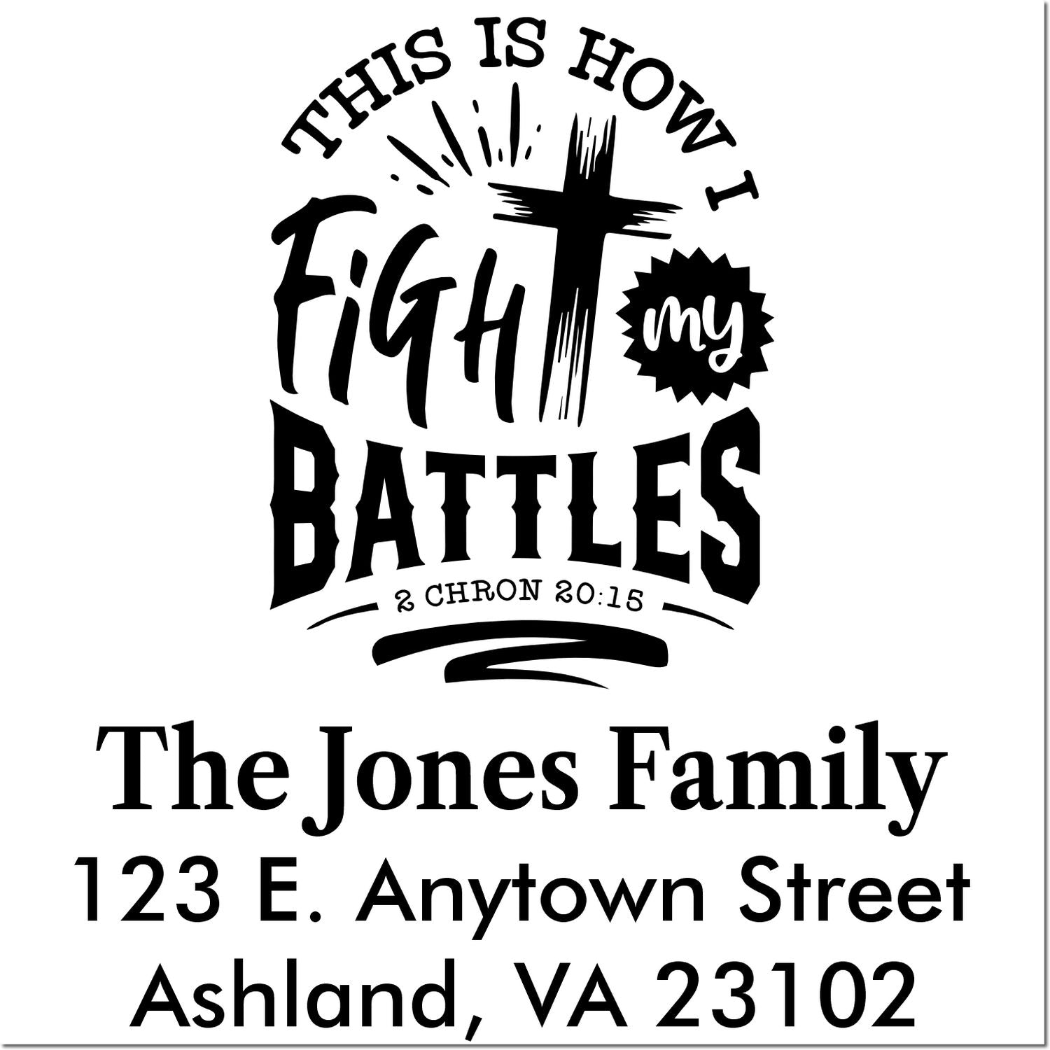 Personalized Christian return address rubber stamp with cross design, This Is How I Fight My Battles, The Jones Family, Ashland VA 23102.
