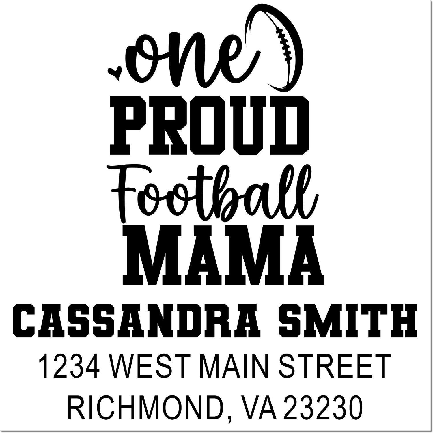 Custom rubber stamp design reading One Proud Football Mama with personalized name and address for Cassandra Smith in Richmond, VA.