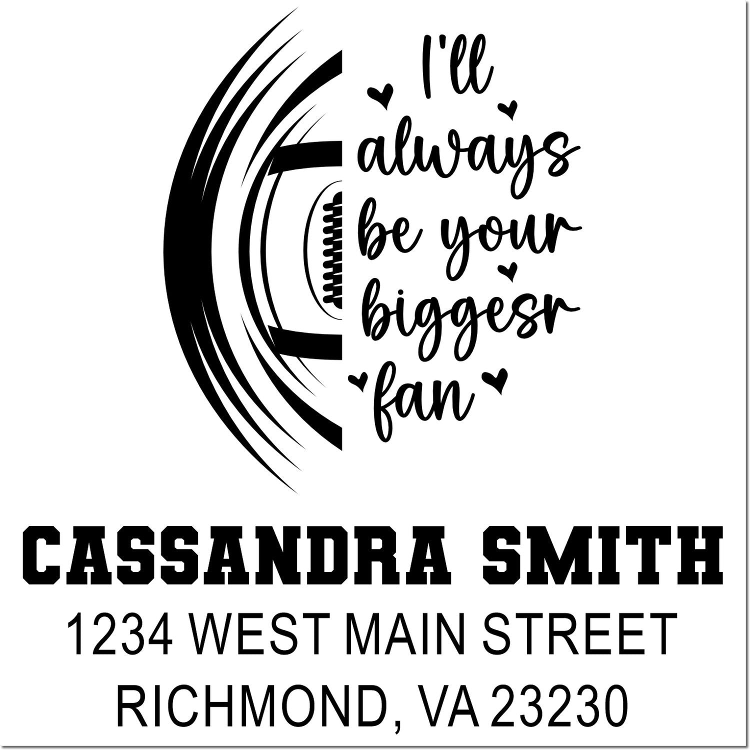 Personalized rubber address stamp with Ill always be your biggest fan design for Cassandra Smith, Richmond, VA 23230.