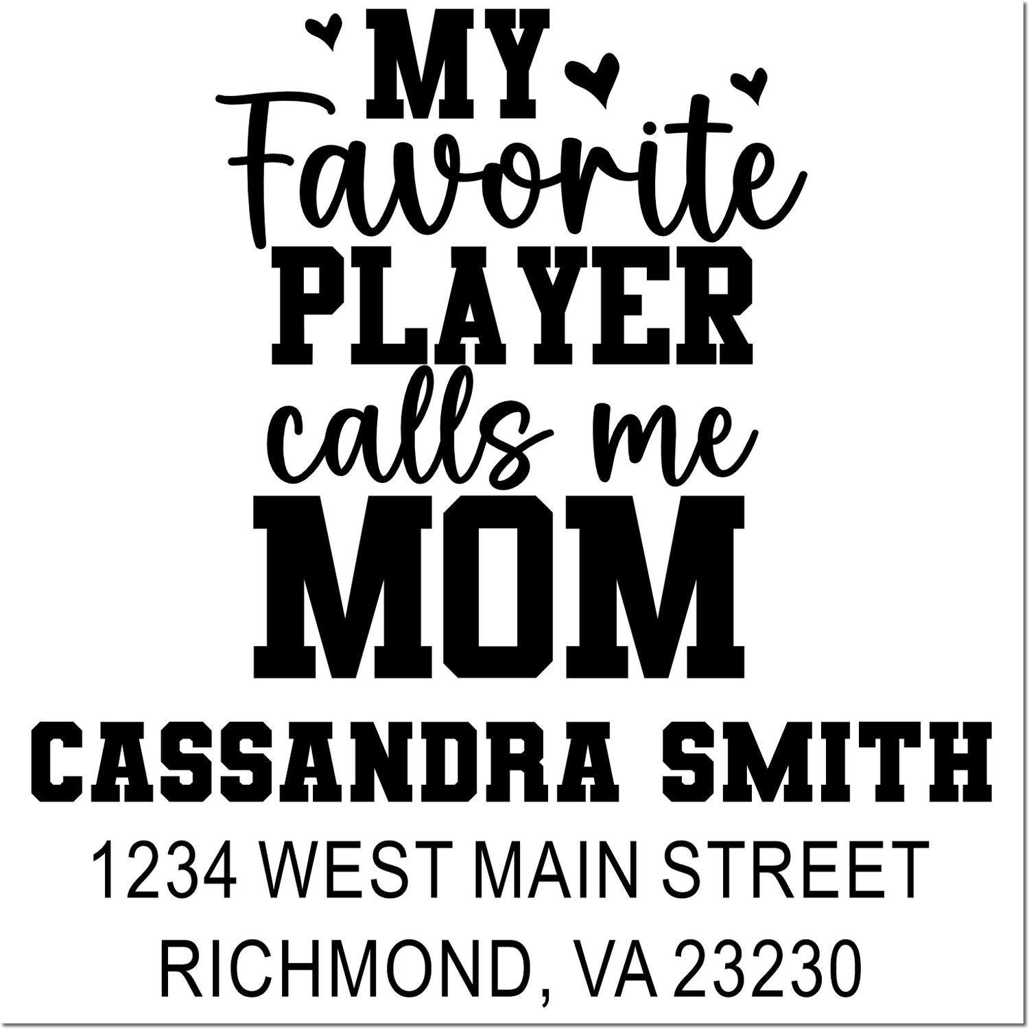 Custom mom rubber stamp design reading My Favorite Player Calls Me Mom with personalized name and address.