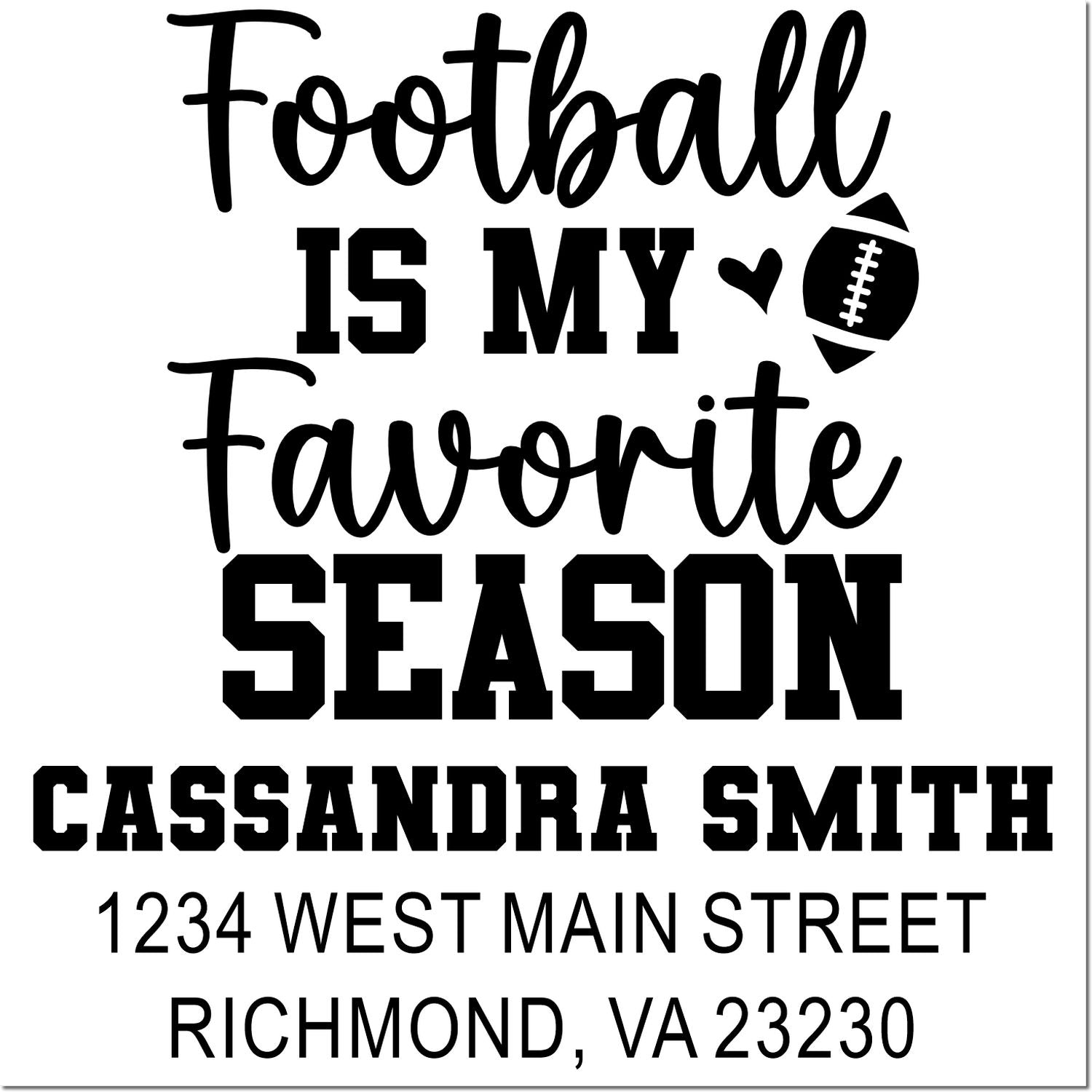 Custom football address rubber stamp design with Football Is My Favorite Season, name, and return address.