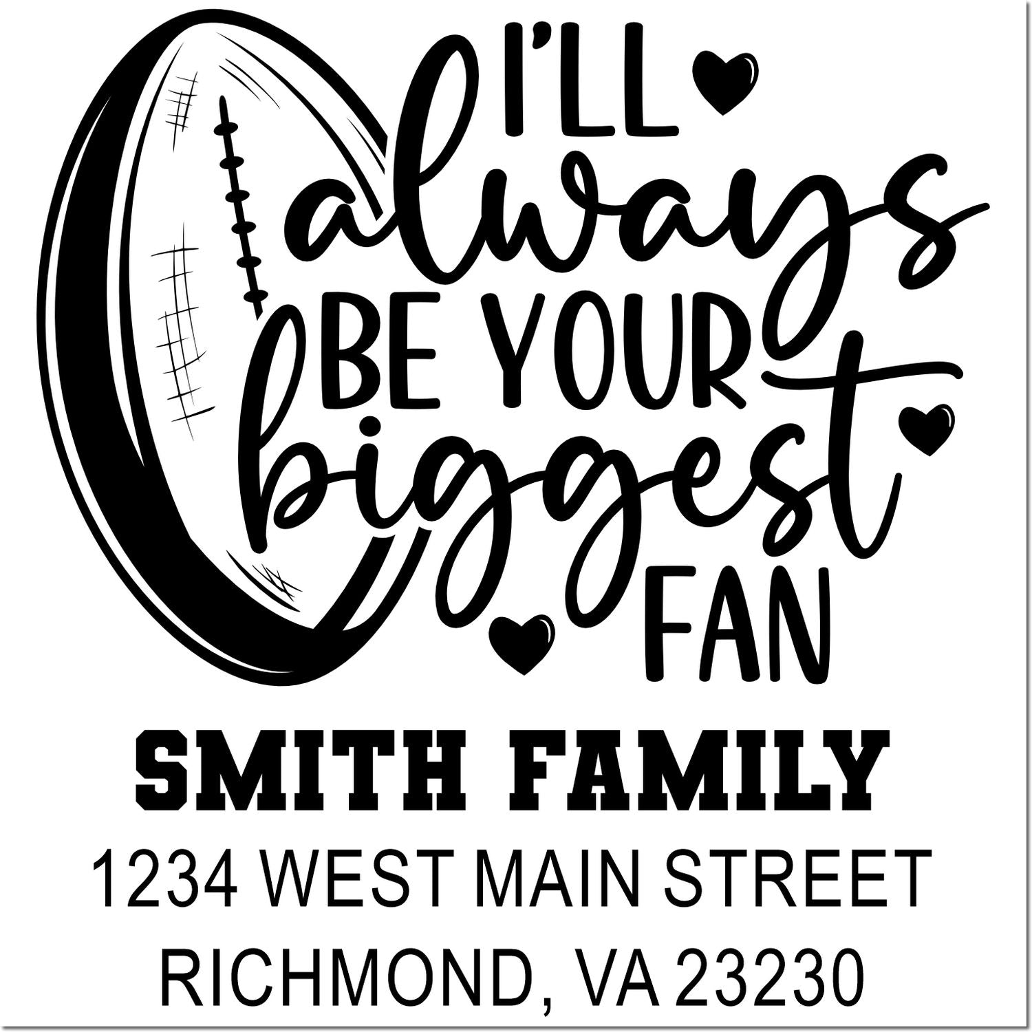 Personalized football address rubber stamp with Ill always be your biggest fan, Smith Family name, and Richmond, VA return address.