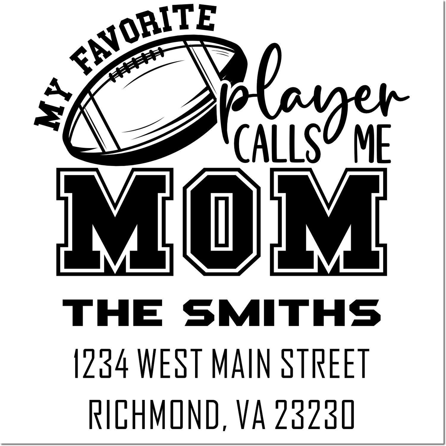 Personalized football mom rubber stamp with My favorite player calls me Mom, Smiths name, and Richmond address.