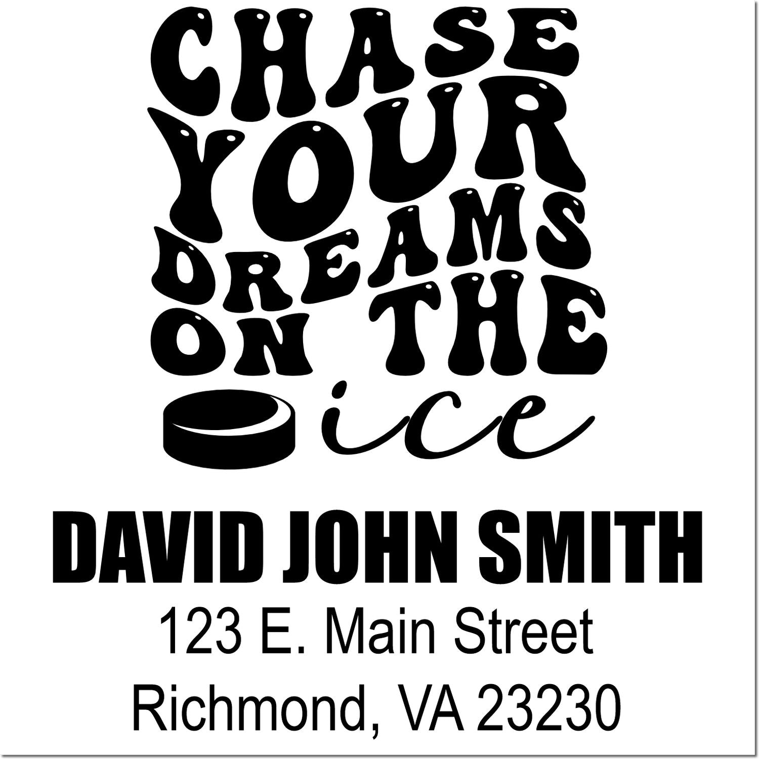 Custom hockey rubber stamp design reading Chase your dreams on the ice with personalized name and address.