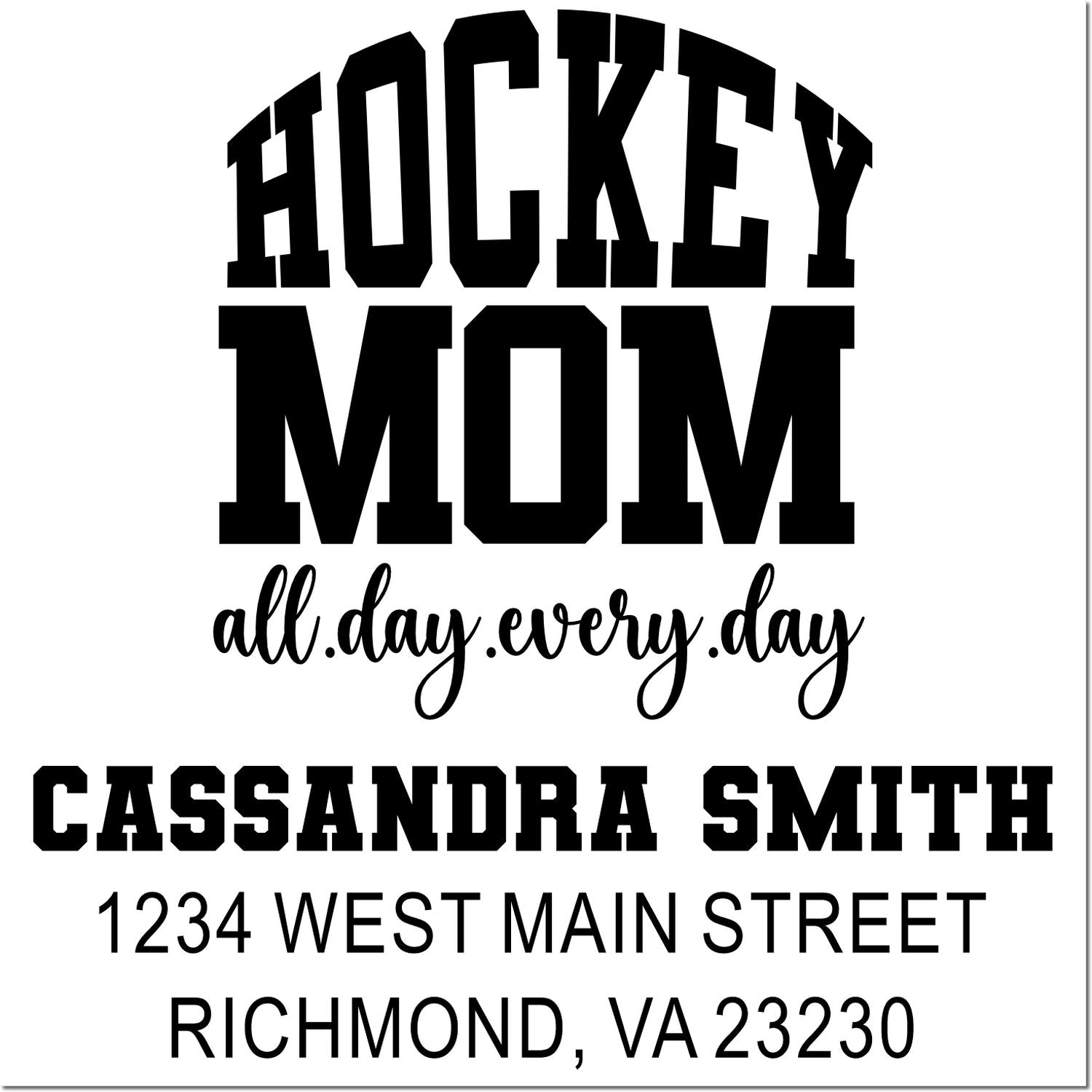 Custom hockey mom return address rubber stamp with all.day.every.day slogan, Cassandra Smith, 1234 West Main Street, Richmond, VA.