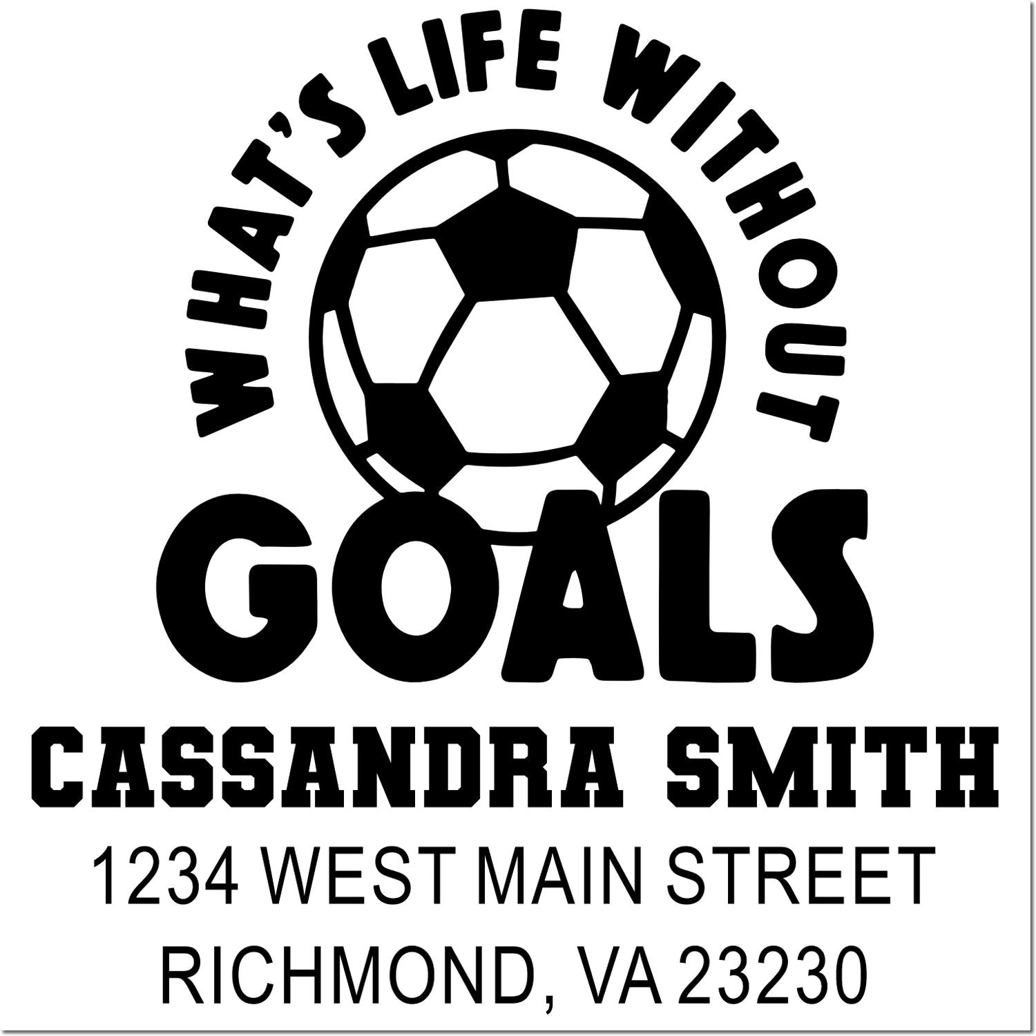 Custom soccer rubber stamp with Whats life without goals quote, name, and address for personalized mailing and branding.