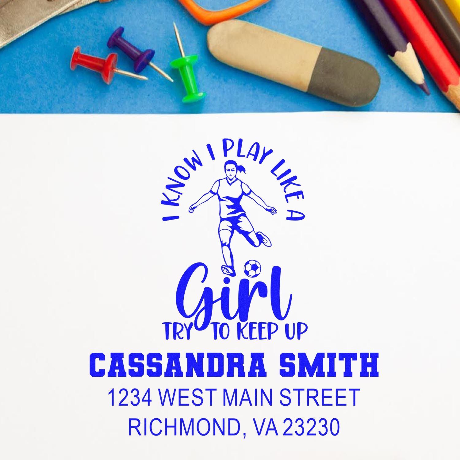 Personalized soccer girl rubber stamp with name and address, featuring I know I play like a girl sports-themed design.