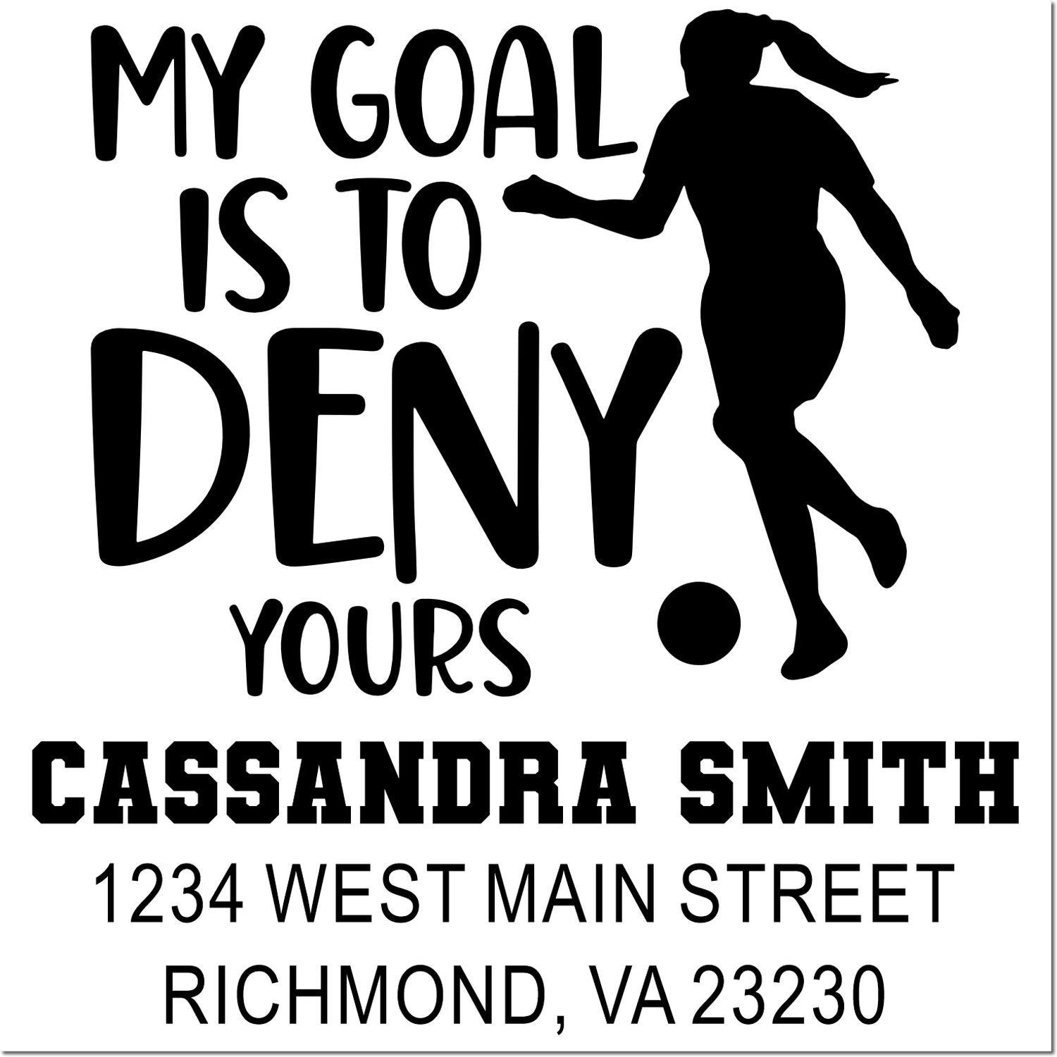 Custom rubber stamp design with My Goal Is to Deny Yours soccer silhouette, personalized name, and address.
