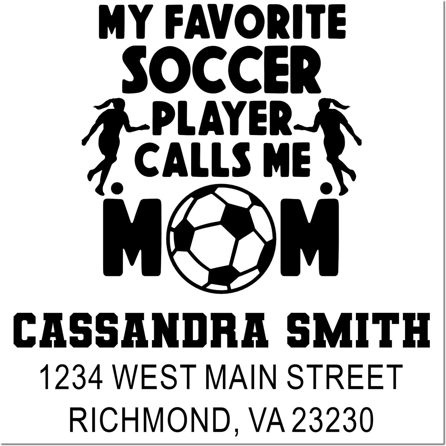 Personalized soccer mom rubber stamp with My Favorite Soccer Player Calls Me Mom, name, address, and soccer ball graphic.