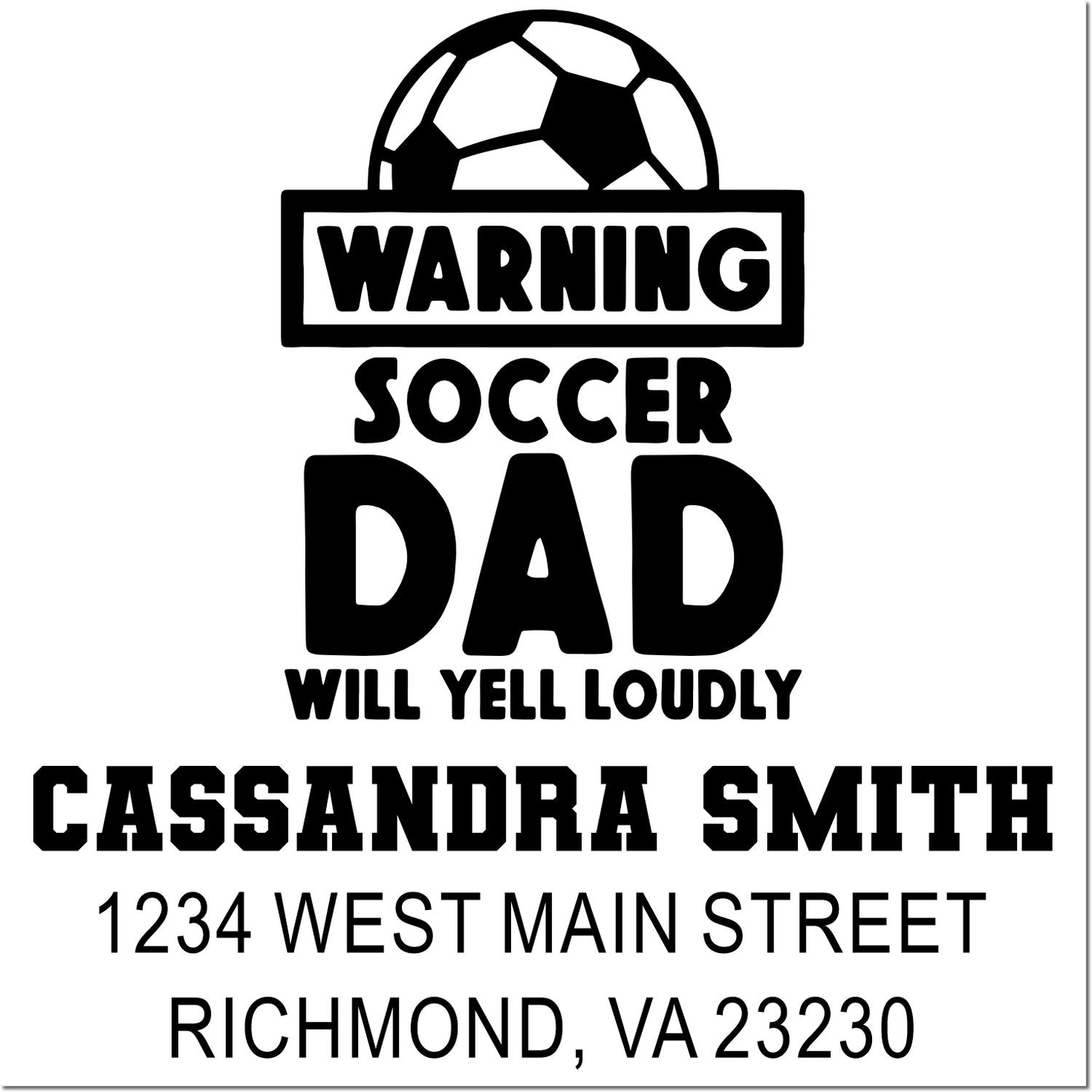 Custom soccer dad rubber stamp with warning message, personalized name, and address.