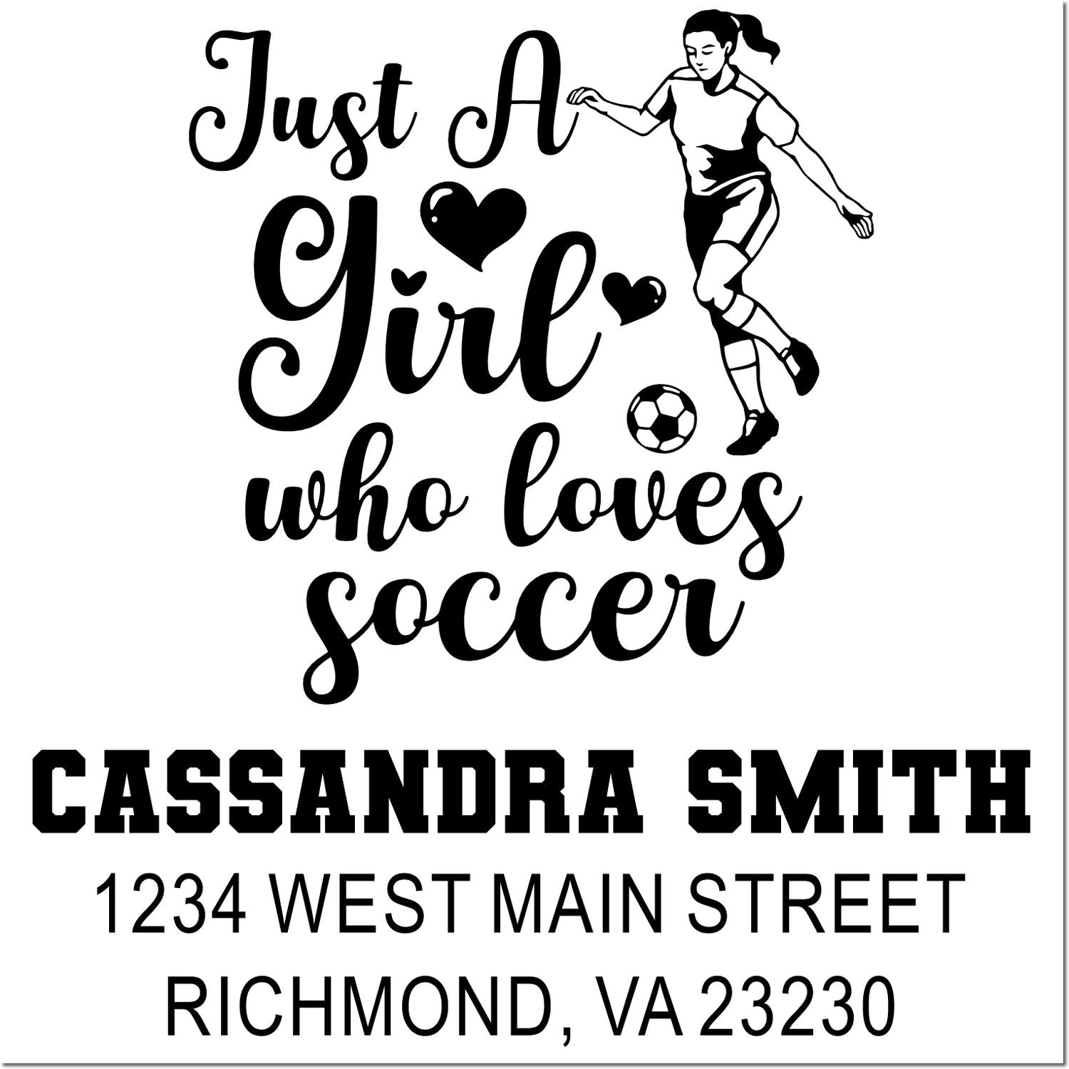 Custom soccer return address rubber stamp with Just a Girl Who Loves Soccer, female player, name, and address.