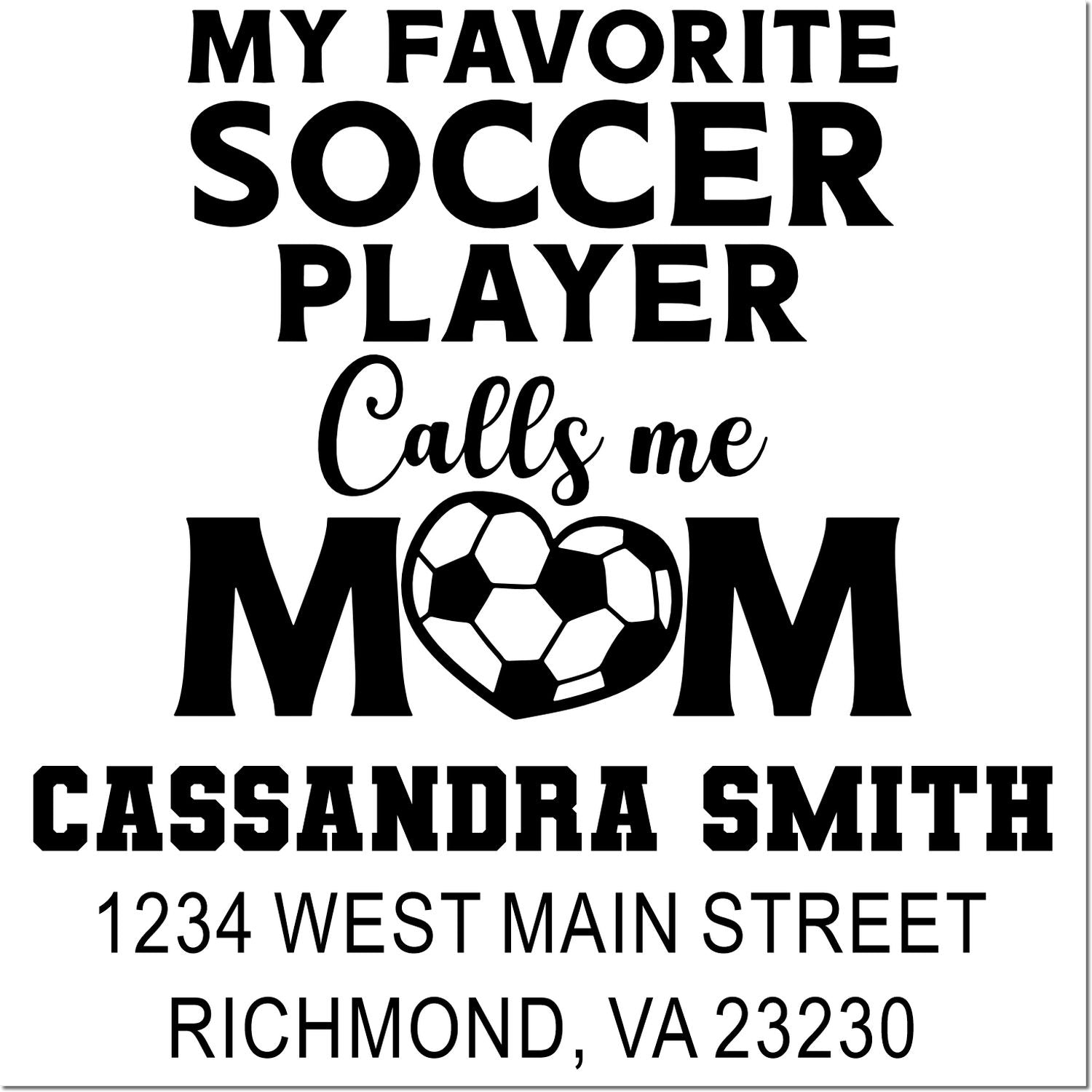 Personalized soccer mom rubber stamp with My favorite soccer player calls me mom, name, and return address.