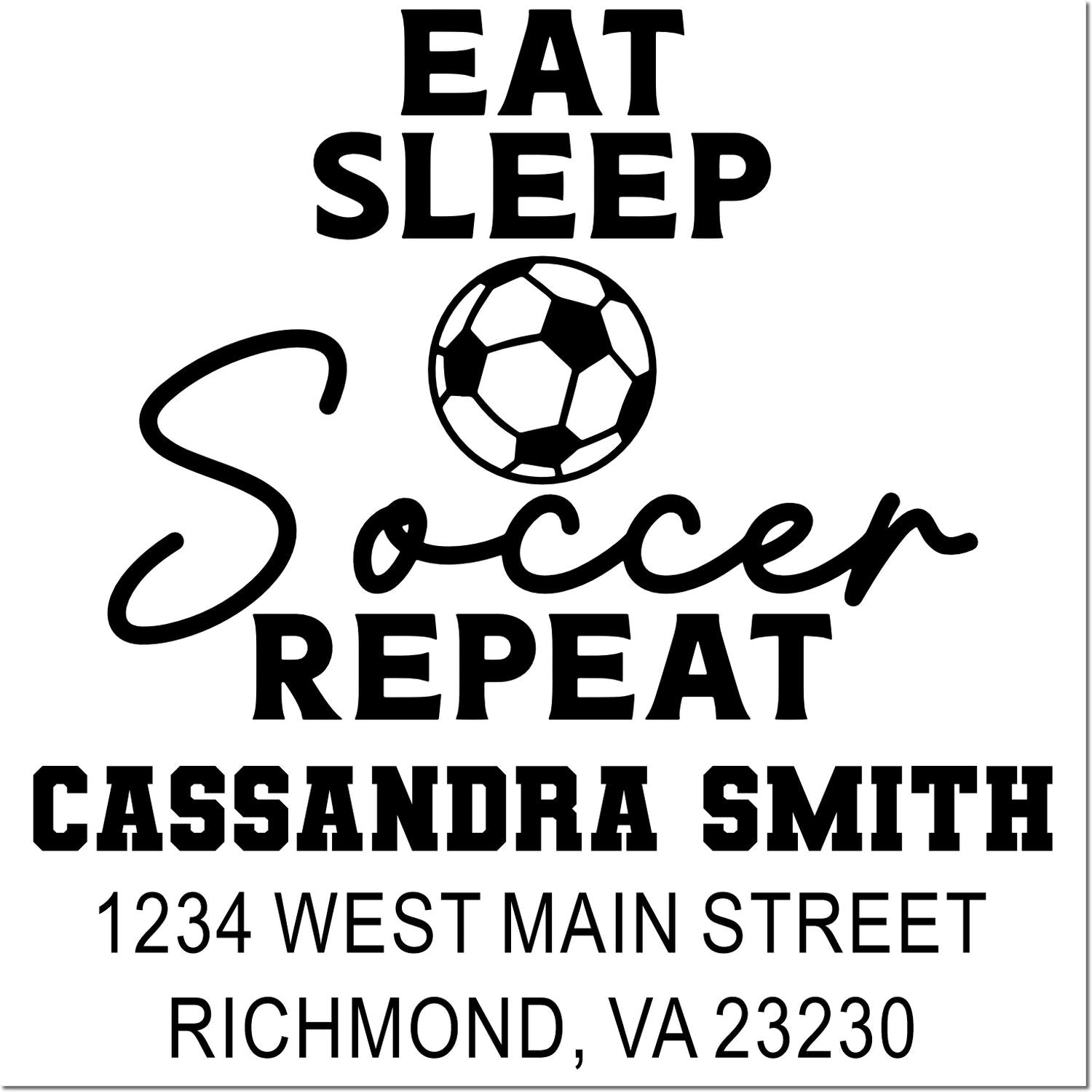 Personalized soccer rubber stamp with Eat Sleep Soccer Repeat, soccer ball, Cassandra Smith, and Richmond, VA address.