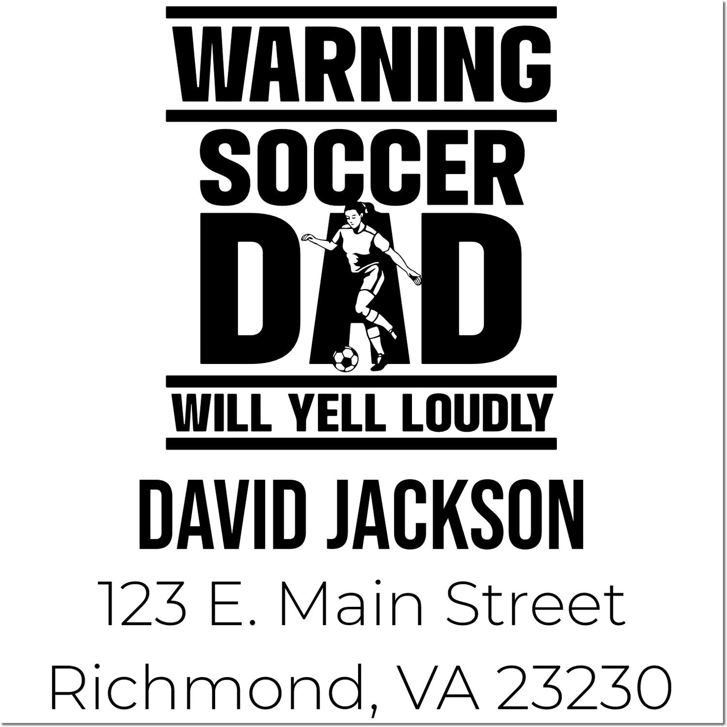 Custom soccer dad warning rubber stamp reading Dad will yell loudly, personalized with David Jackson and Richmond, VA address.