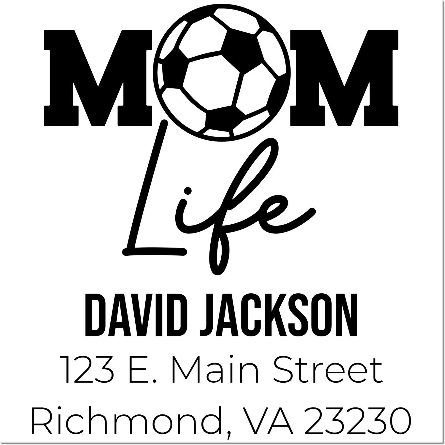 MOM Life soccer mom return address rubber stamp for David Jackson, 123 E. Main St., Richmond, VA 23230.