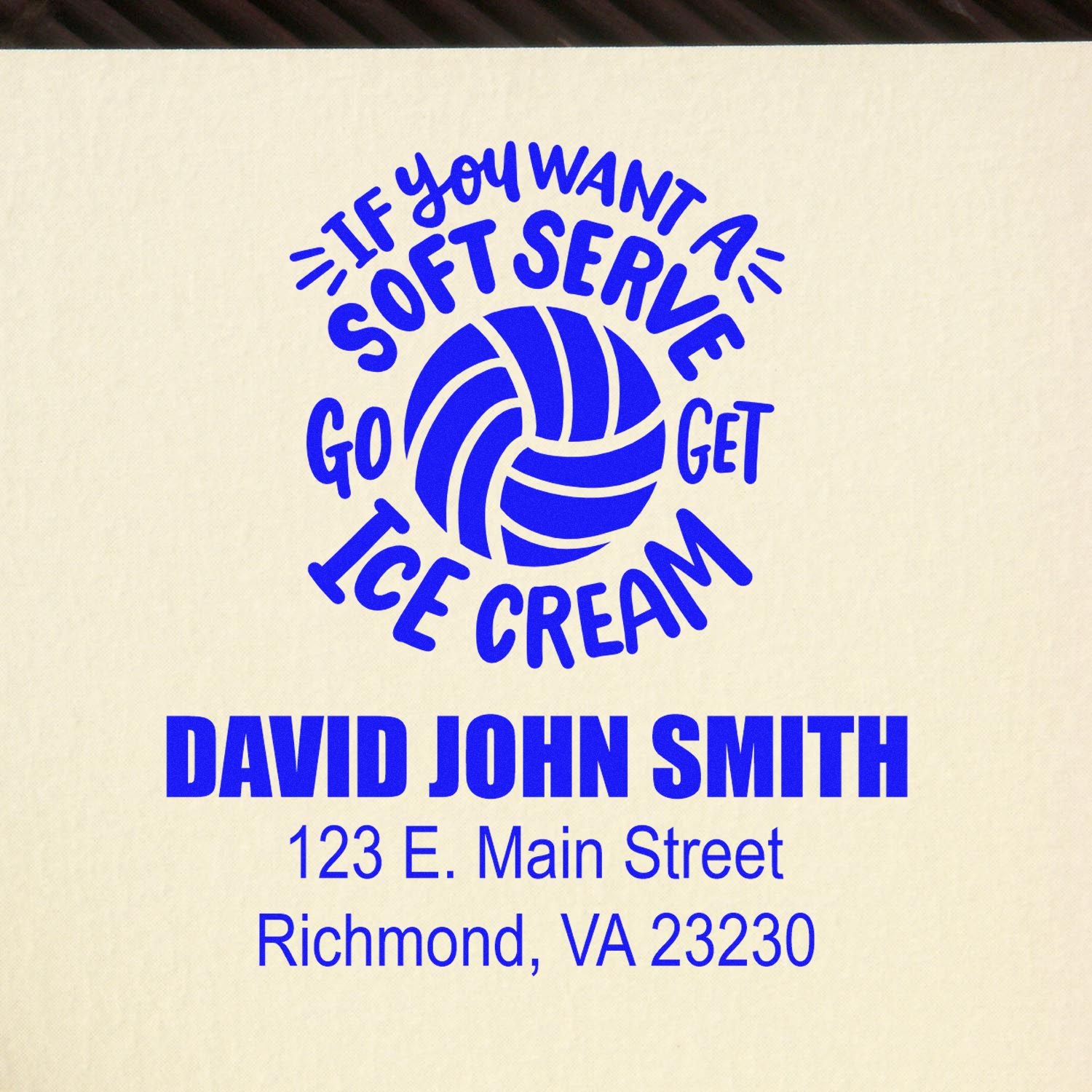 Custom volleyball rubber stamp with If you want a soft serve, go get ice cream and personalized name and address for David John Smith.